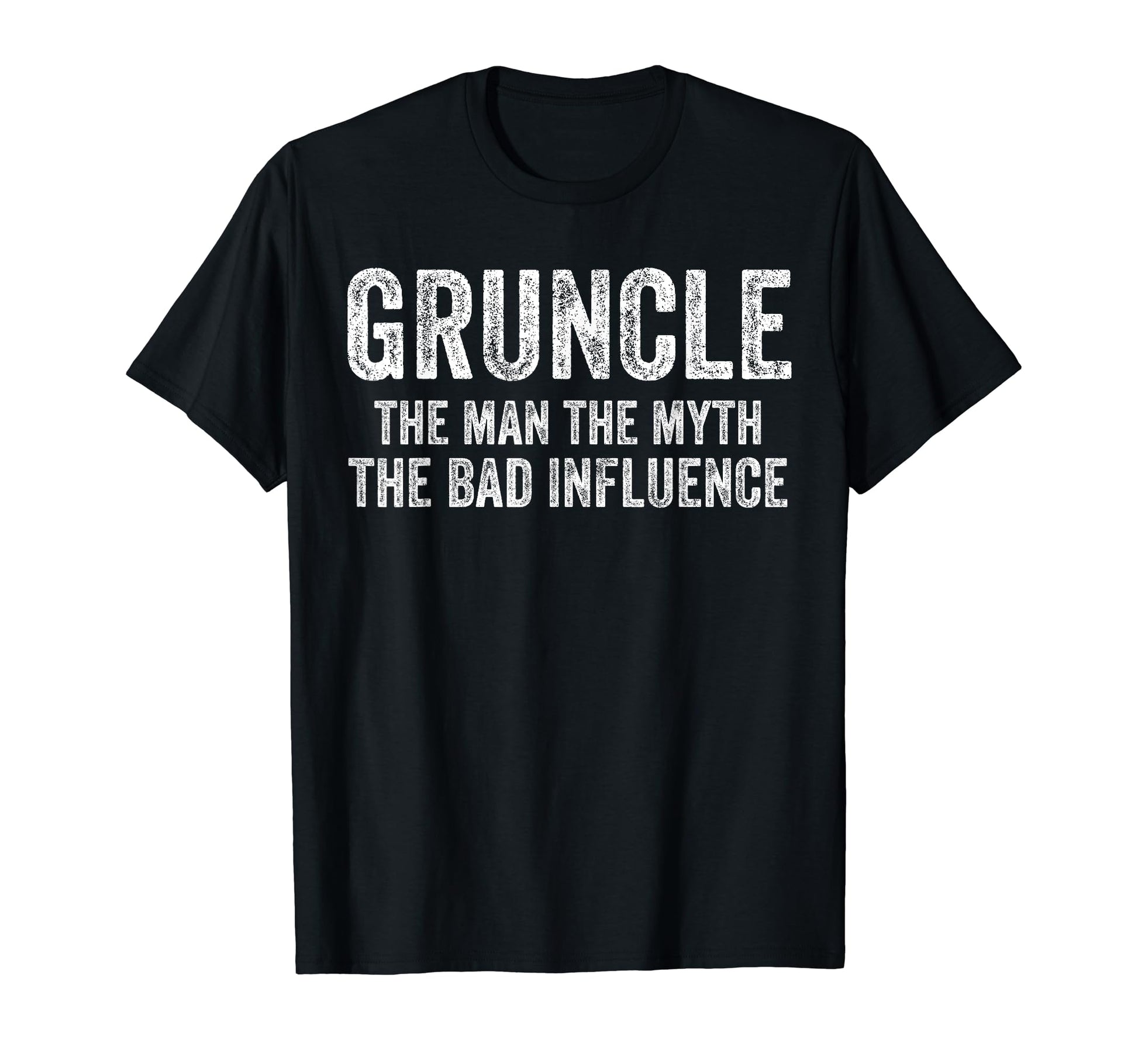 Gruncle Myth Bad Influence Funny Dad T-Shirt - Graphic Print for Adults - T-Shirt, Sweatshirt, Hoodie