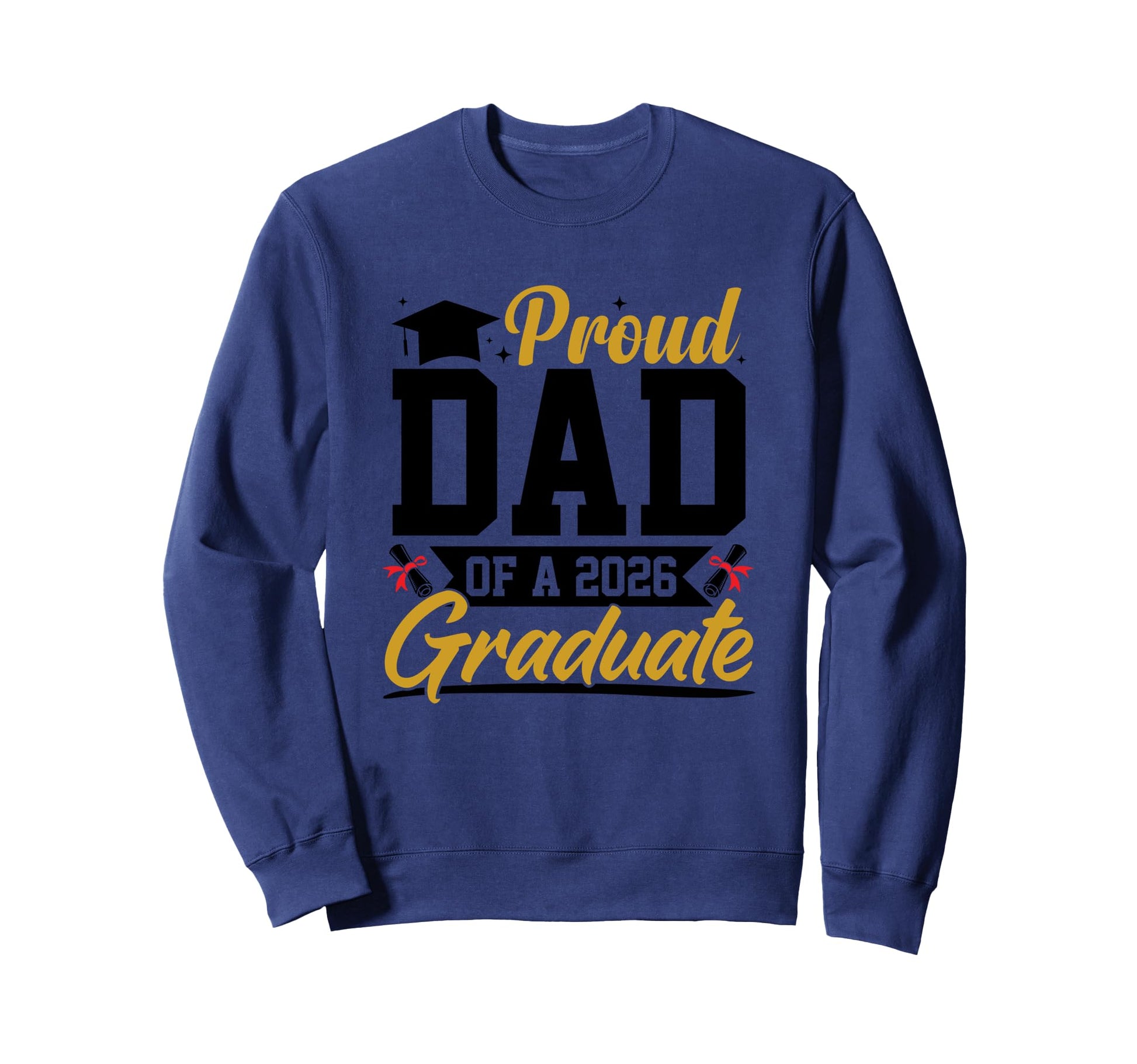 Proud Dad 2026 Graduate Tribute Sweatshirt - Novelty Apparel Unisex - T-Shirt, Sweatshirt, Hoodie