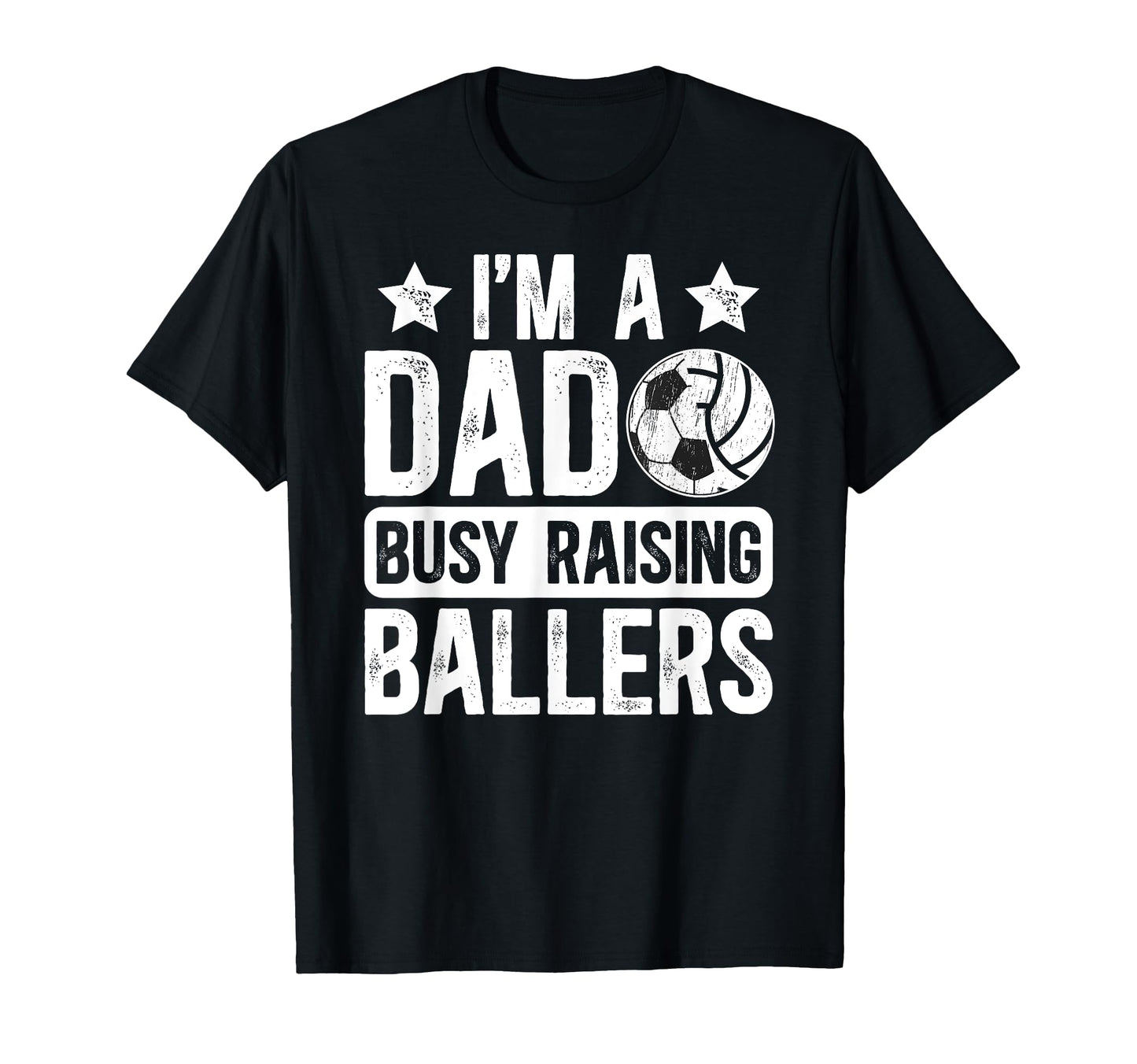 Im Dad Busy Raising Ballers T-Shirt - Casual Everyday Wear Men Women - T-Shirt, Sweatshirt, Hoodie