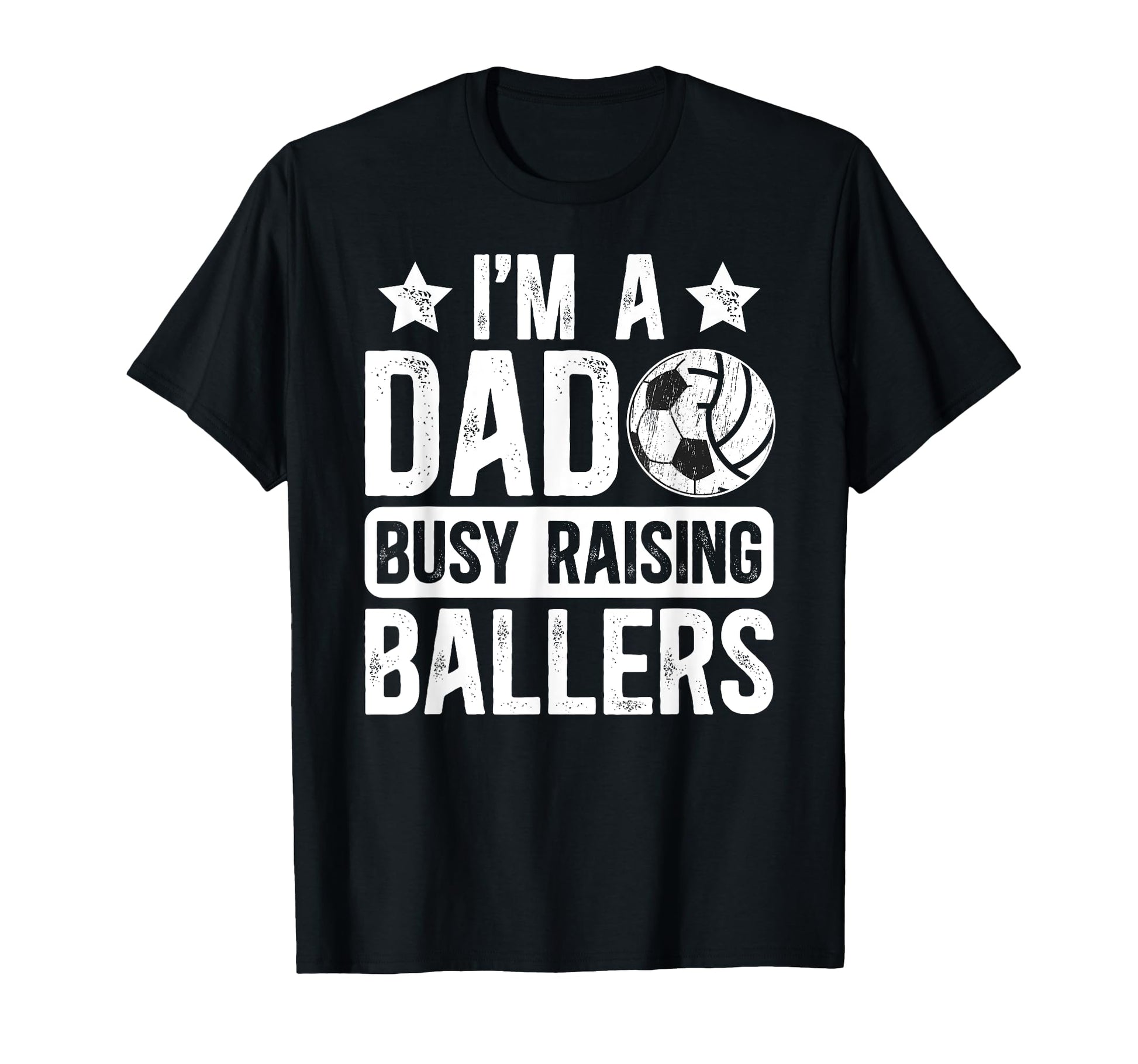 Im Dad Busy Raising Ballers T-Shirt - Casual Everyday Wear Men Women - T-Shirt, Sweatshirt, Hoodie