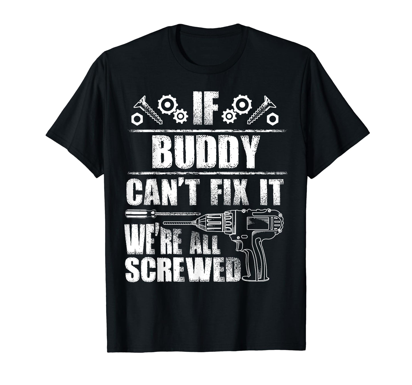 Buddy Gift Name Fix It Funny Birthday T-Shirt - Novelty Apparel for Adults - T-Shirt, Sweatshirt, Hoodie