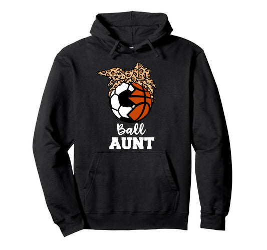 Ball Aunt Funny Soccer Basketball Aunt Hoodie - Novelty Apparel Men Women - T-Shirt, Sweatshirt, Hoodie