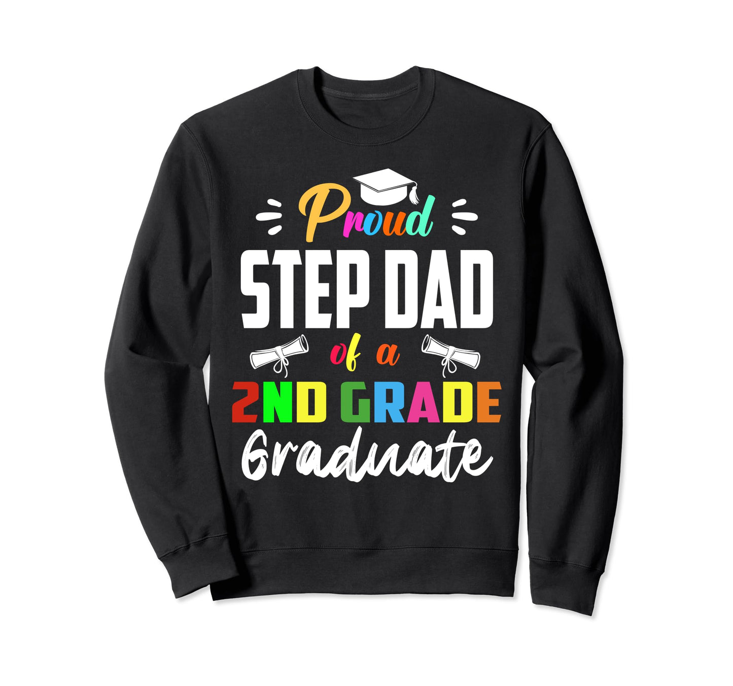 Proud Step Dad 2Nd Grade Graduate Sweatshirt - Aesthetic Graphic Men Women - T-Shirt, Sweatshirt, Hoodie