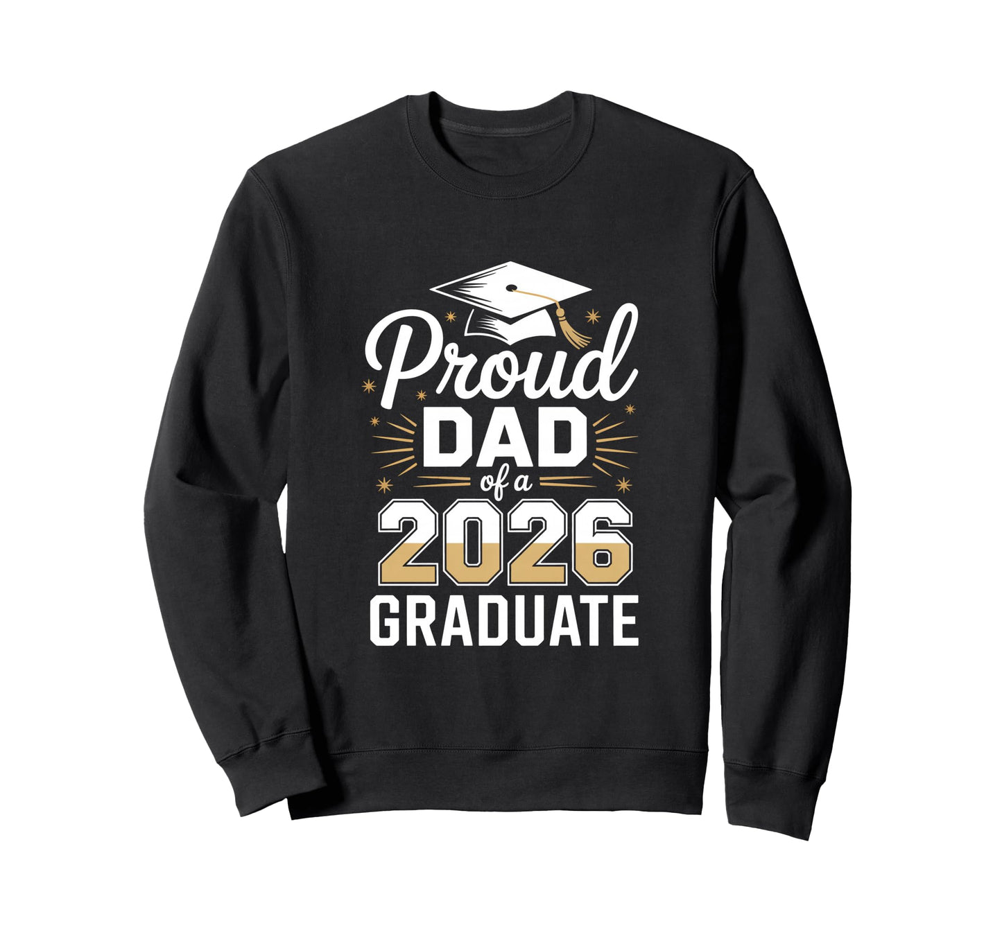 Proud Dad 2026 Graduate Graduation Sweatshirt - Custom Art Print Men Women - T-Shirt, Sweatshirt, Hoodie