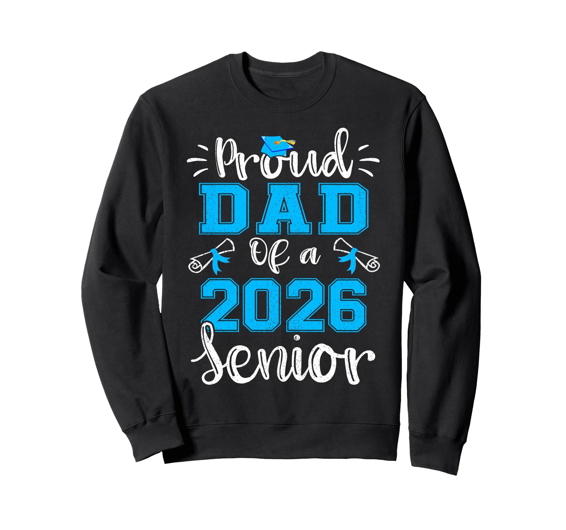 Proud Dad 2026 Senior Graduation Sweatshirt - Novelty Apparel Men Women - T-Shirt, Sweatshirt, Hoodie