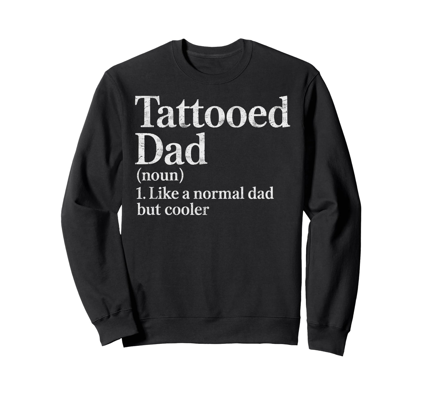 Tattooed Dad Definition Like Sweatshirt - Custom Art Print Men Women - T-Shirt, Sweatshirt, Hoodie