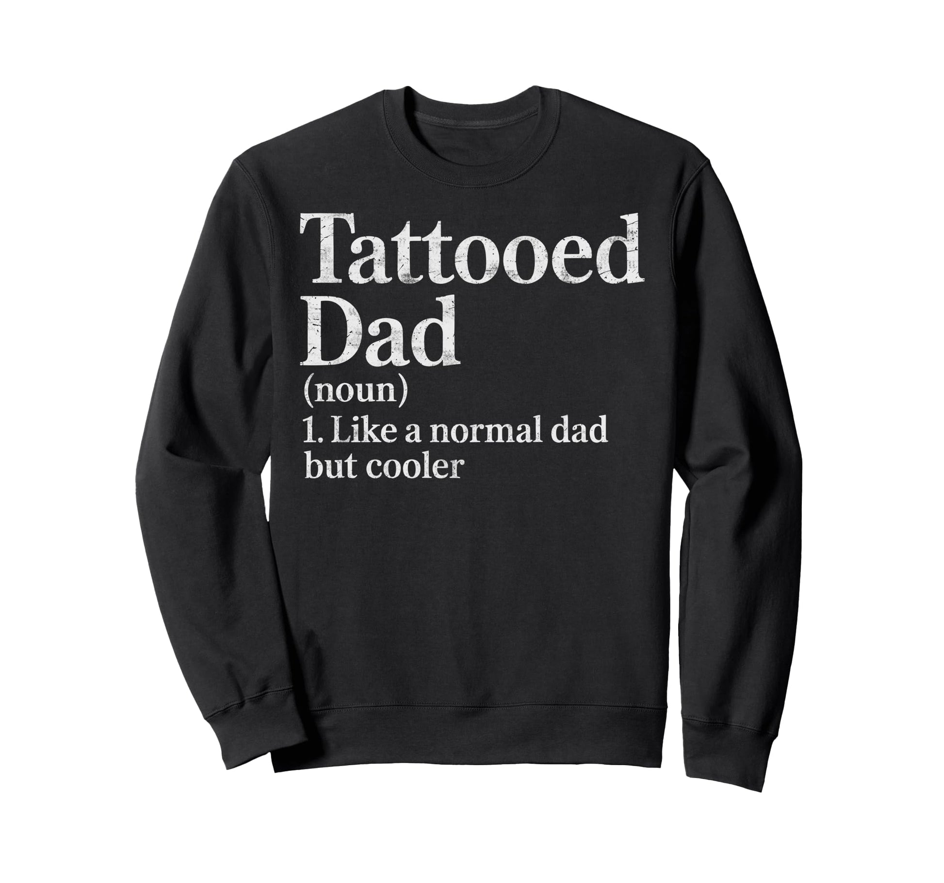 Tattooed Dad Definition Like Sweatshirt - Custom Art Print Men Women - T-Shirt, Sweatshirt, Hoodie