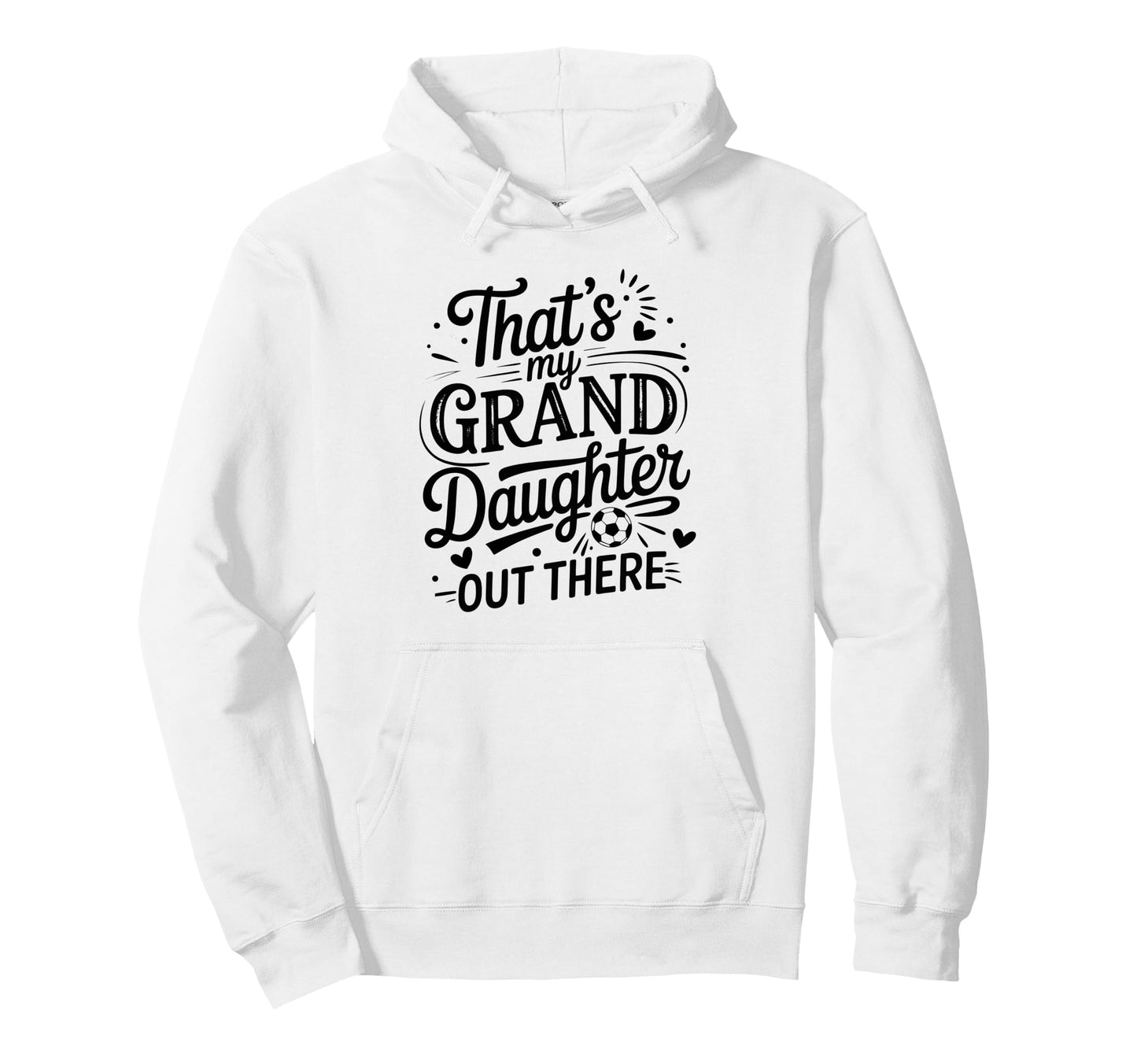 Thats My Granddaughter Out There Soccer Hoodie - Custom Art Print Unisex - T-Shirt, Sweatshirt, Hoodie