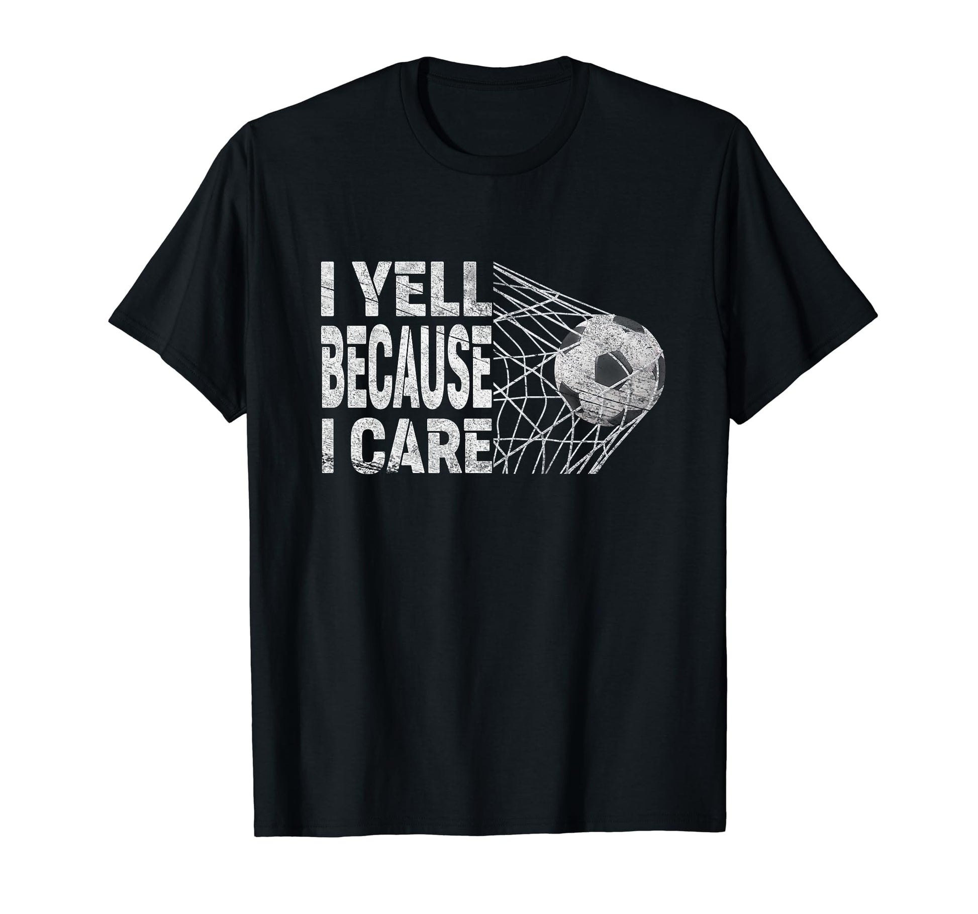 Funny Soccer Fan I Yell Because I Care T-Shirt - Unique Graphic Unisex - T-Shirt, Sweatshirt, Hoodie