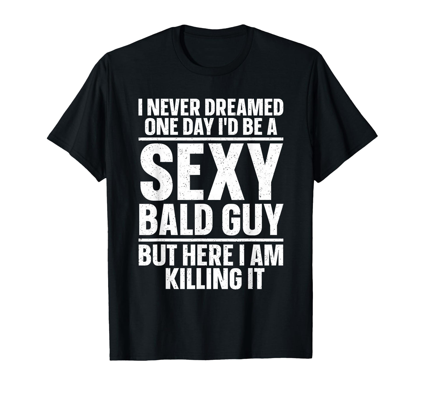 Funny Bald Guy Art Dad Sexy Bald People T-Shirt - Novelty Apparel Unisex - T-Shirt, Sweatshirt, Hoodie