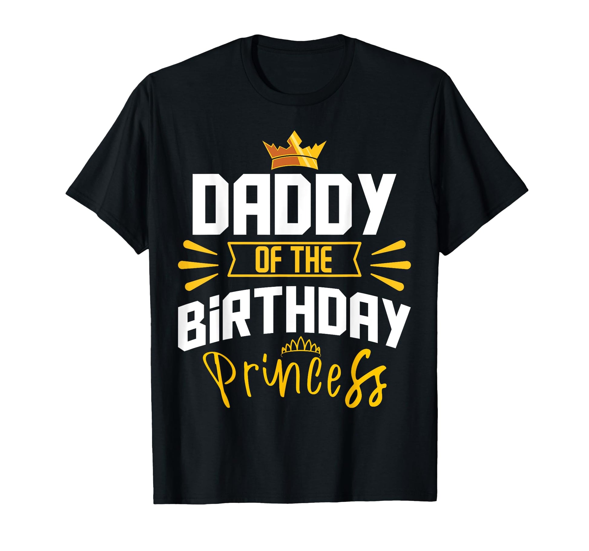 Daddy Birthday Princess Party Bday T-Shirt - Novelty Apparel Men Women - T-Shirt, Sweatshirt, Hoodie