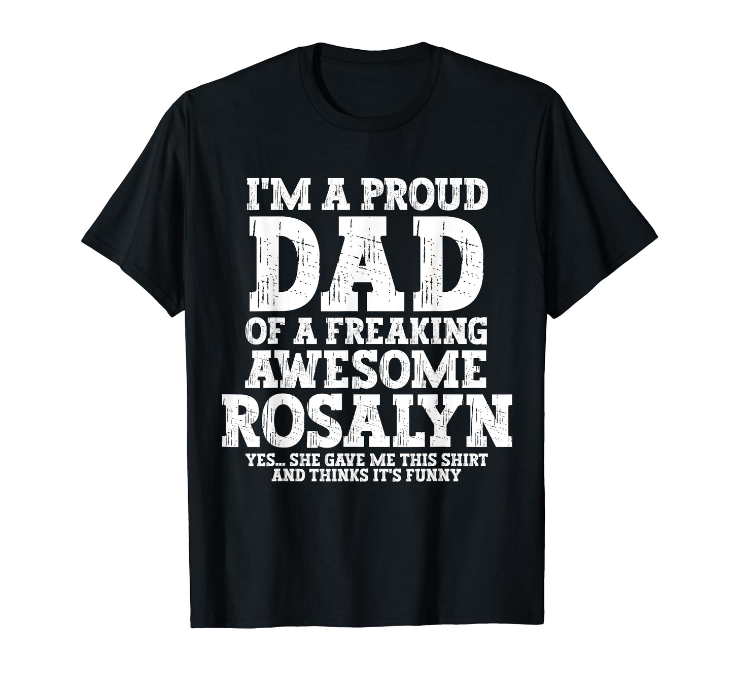 Dad Rosalyn Personalized Name Funny T-Shirt - Graphic Print Men Women - T-Shirt, Sweatshirt, Hoodie