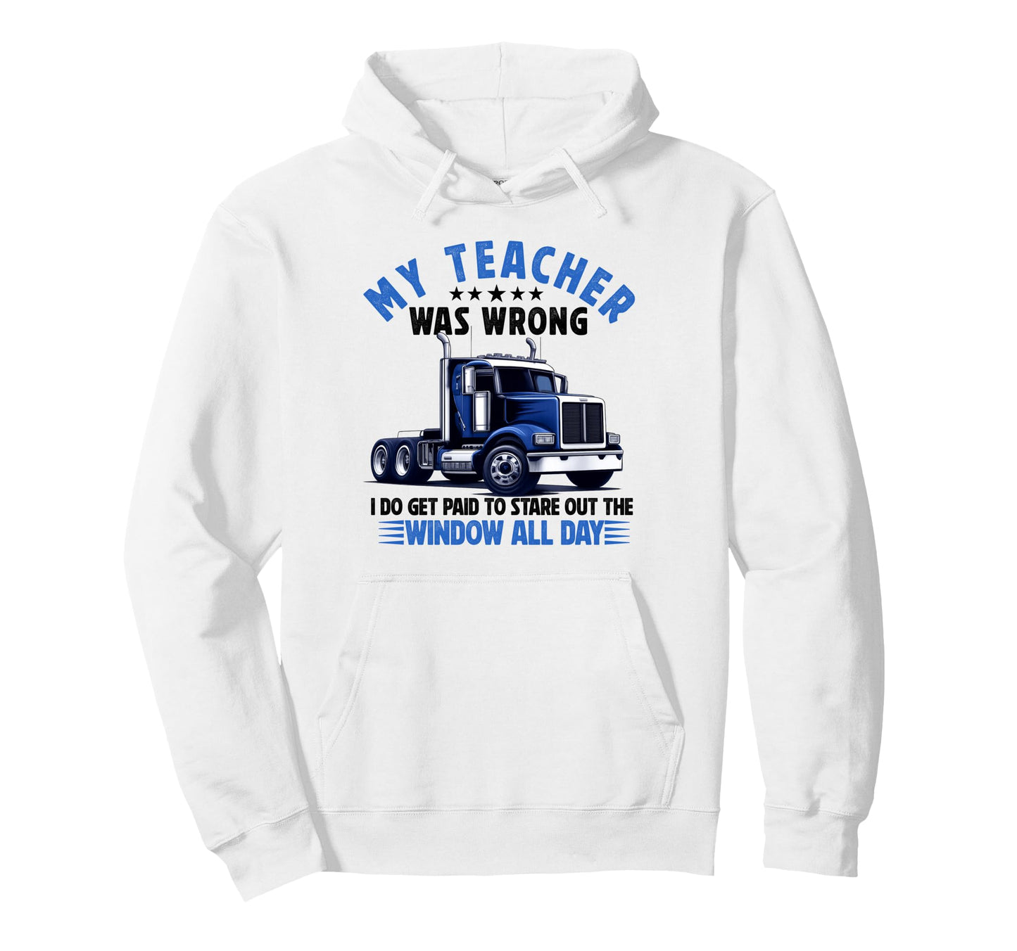 My Teacher Was Wrong Truck Driver Hoodie - Fun Novelty Design Men Women - T-Shirt, Sweatshirt, Hoodie