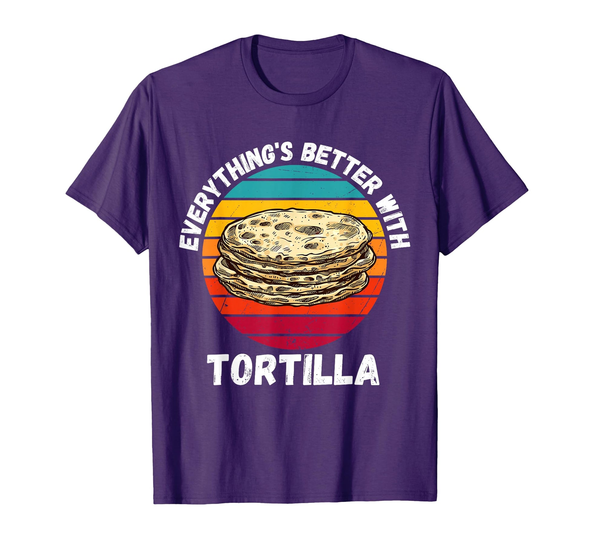 Tortilla Everythings Better Tortilla T-Shirt - Streetwear Style for Adults - T-Shirt, Sweatshirt, Hoodie