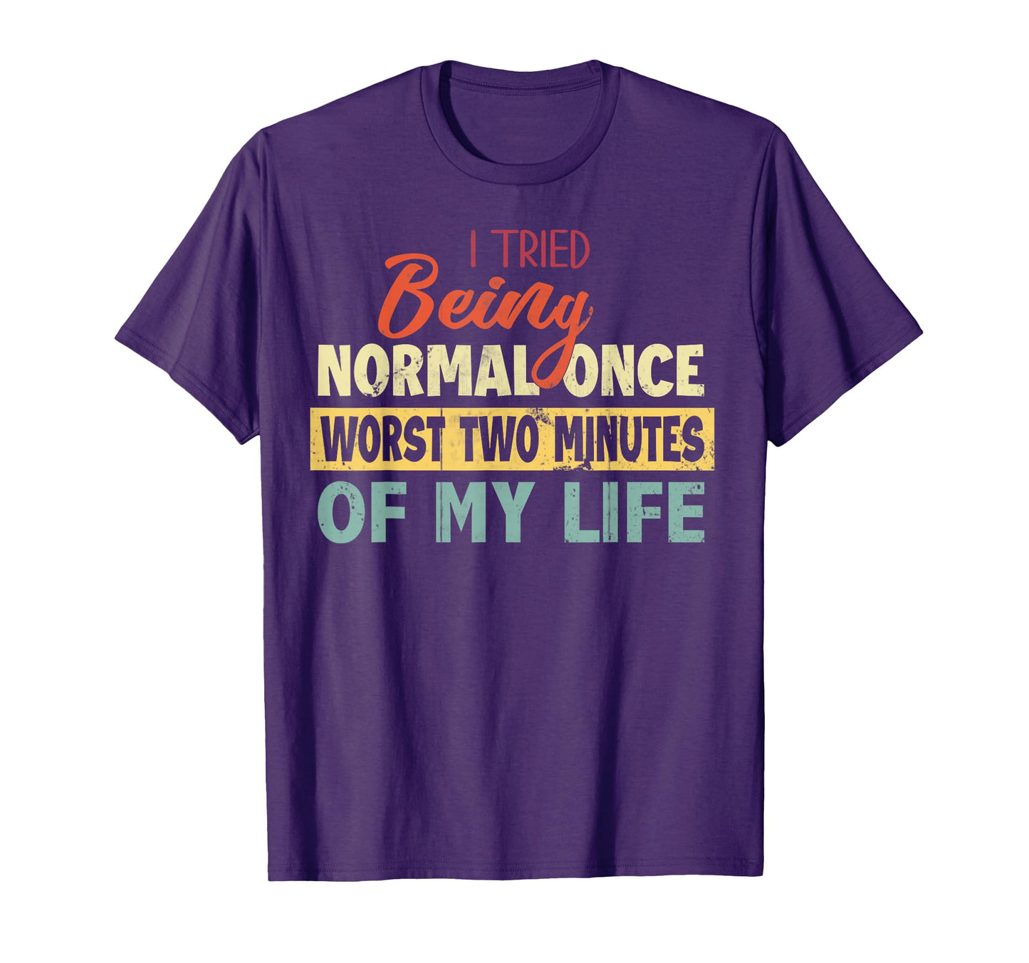 I Tried Being Normal Once Worst Two T-Shirt - Minimalist Print for Adults - T-Shirt, Sweatshirt, Hoodie