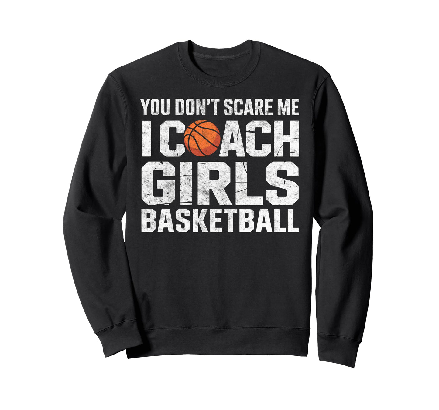 You Dont Scare Me I Coach Sweatshirt - Unique Graphic for Adults - T-Shirt, Sweatshirt, Hoodie