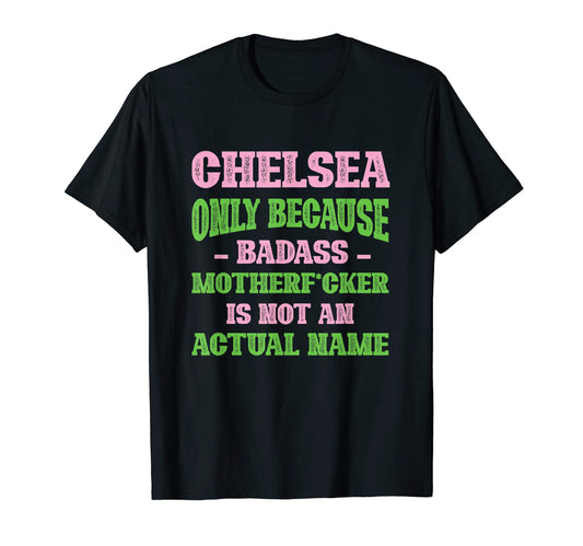 Badass Chelsea Name Unique Nickname T-Shirt - Streetwear Style Unisex - T-Shirt, Sweatshirt, Hoodie