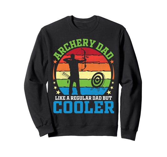 Archery Dad Like Regular Dad But Sweatshirt - Fun Novelty Design Men Women - T-Shirt, Sweatshirt, Hoodie