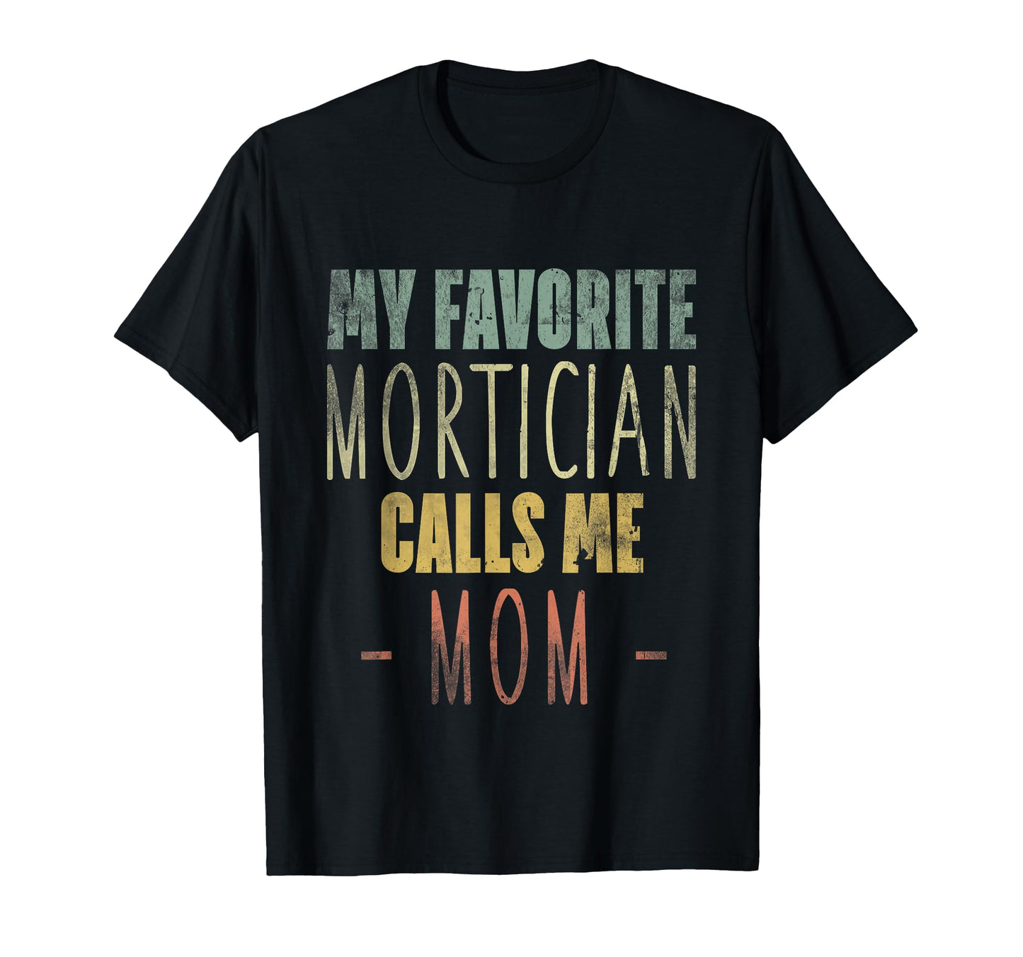 My Favorite Mortician Calls Me Mom T-Shirt - Custom Art Print Men Women - T-Shirt, Sweatshirt, Hoodie