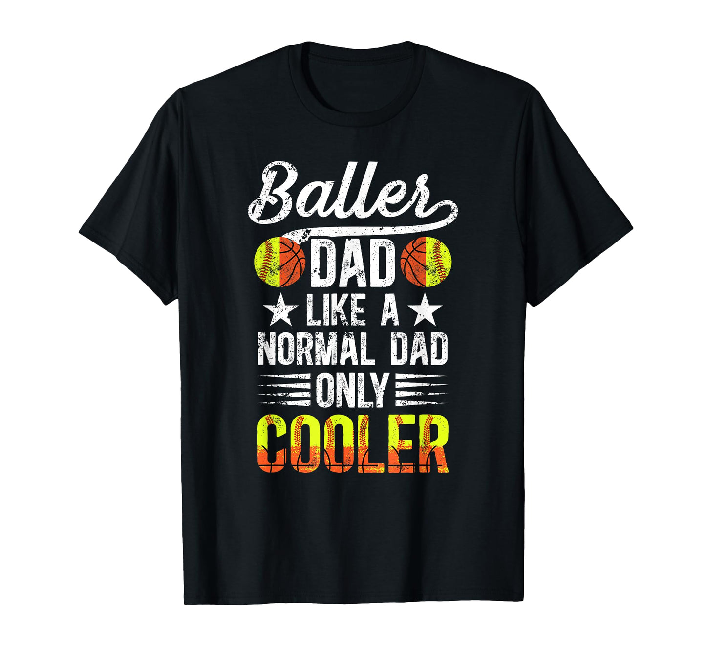 Baller Dad Softball Basketball Dad T-Shirt - Casual Everyday Wear Unisex - T-Shirt, Sweatshirt, Hoodie
