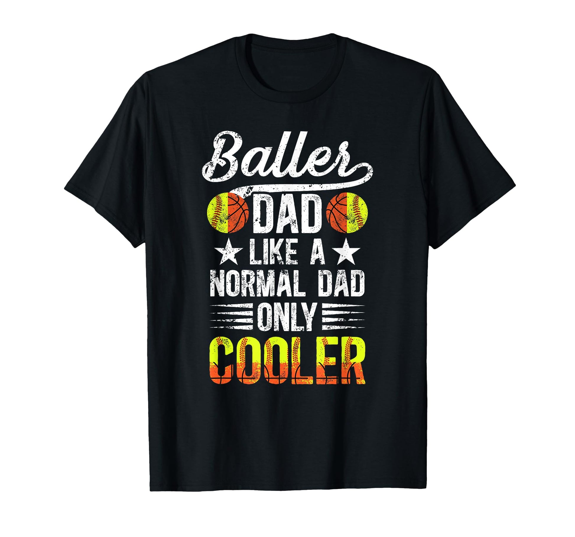 Baller Dad Softball Basketball Dad T-Shirt - Casual Everyday Wear Unisex - T-Shirt, Sweatshirt, Hoodie