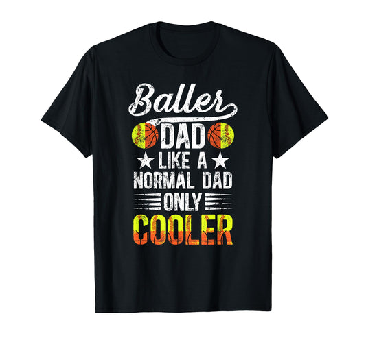 Baller Dad Softball Basketball Dad T-Shirt - Casual Everyday Wear Unisex - T-Shirt, Sweatshirt, Hoodie