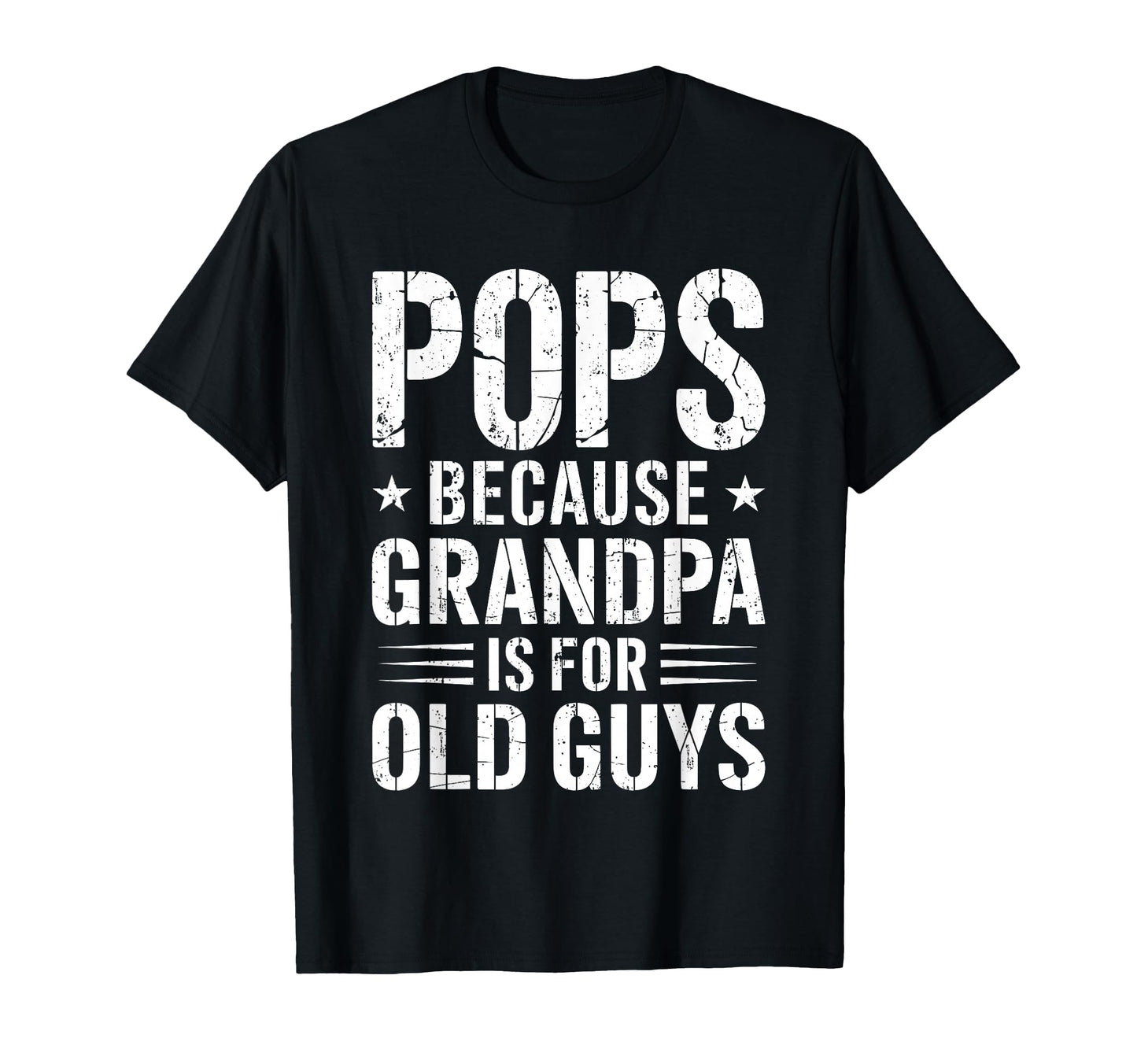 Pops Because Grandpa Is Old Guys T-Shirt - Casual Everyday Wear Men Women - T-Shirt, Sweatshirt, Hoodie