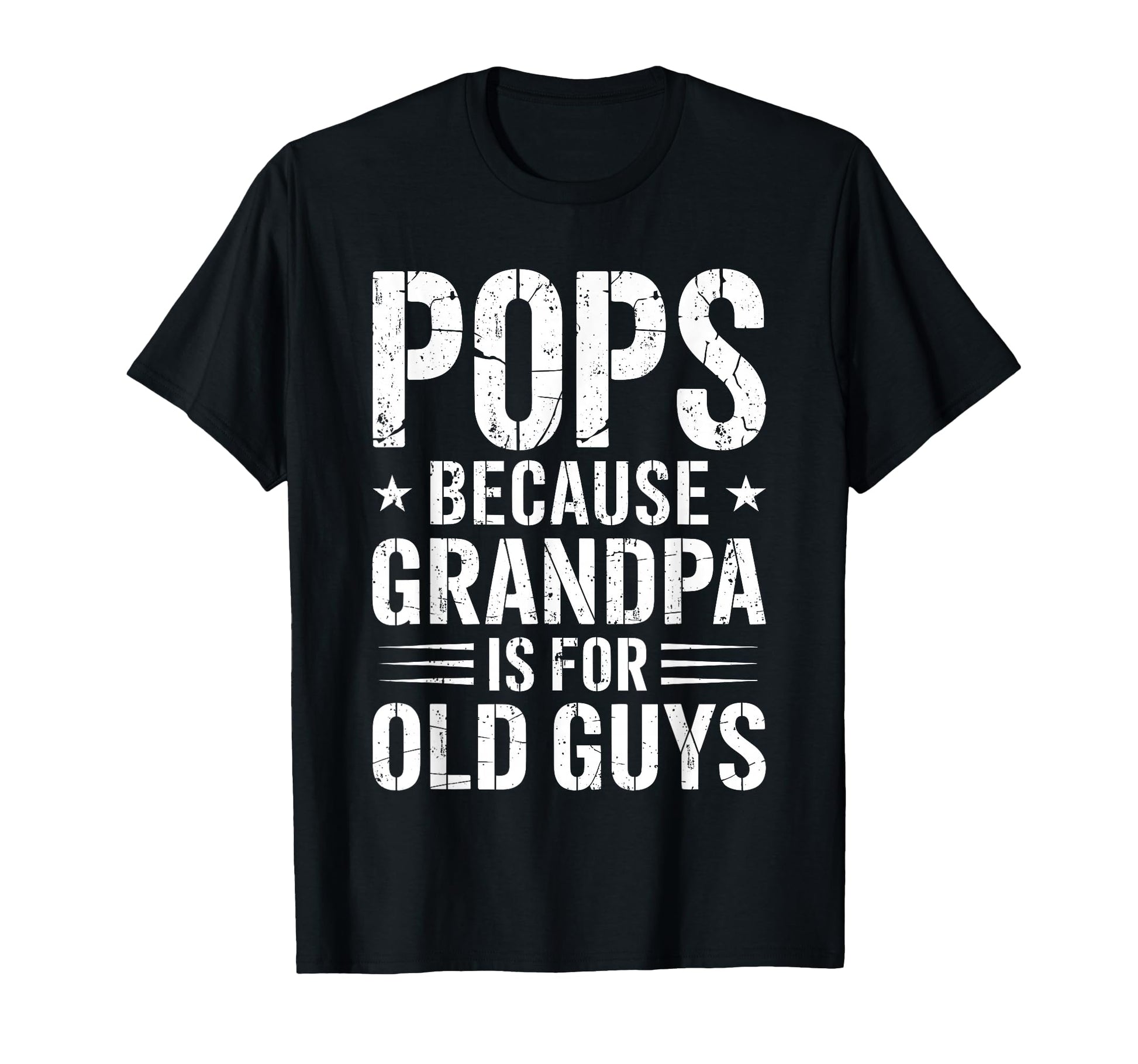 Pops Because Grandpa Is Old Guys T-Shirt - Casual Everyday Wear Men Women - T-Shirt, Sweatshirt, Hoodie