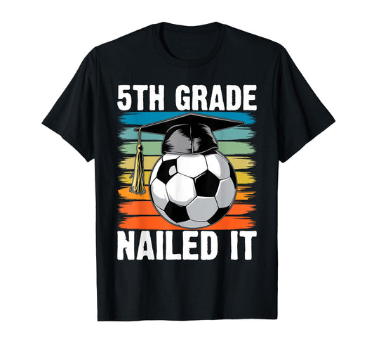 5Th Grade Nailed It Soccer Ball T-Shirt - Streetwear Style for Adults - T-Shirt, Sweatshirt, Hoodie