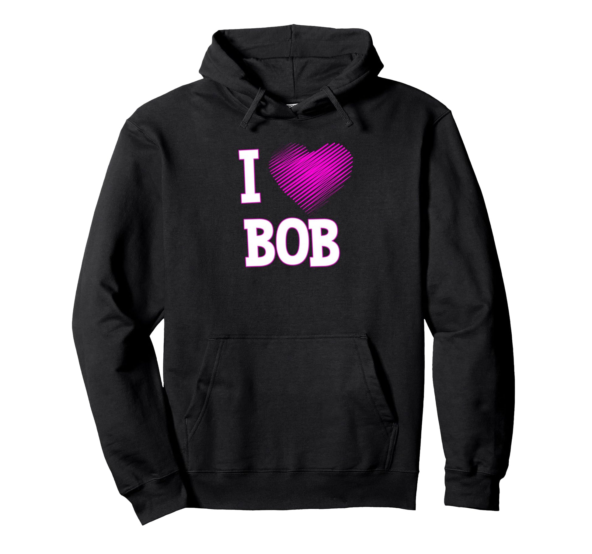 I Love Bob Dad Boyfriend Husband Son Hoodie - Trendy Graphic for Adults - T-Shirt, Sweatshirt, Hoodie