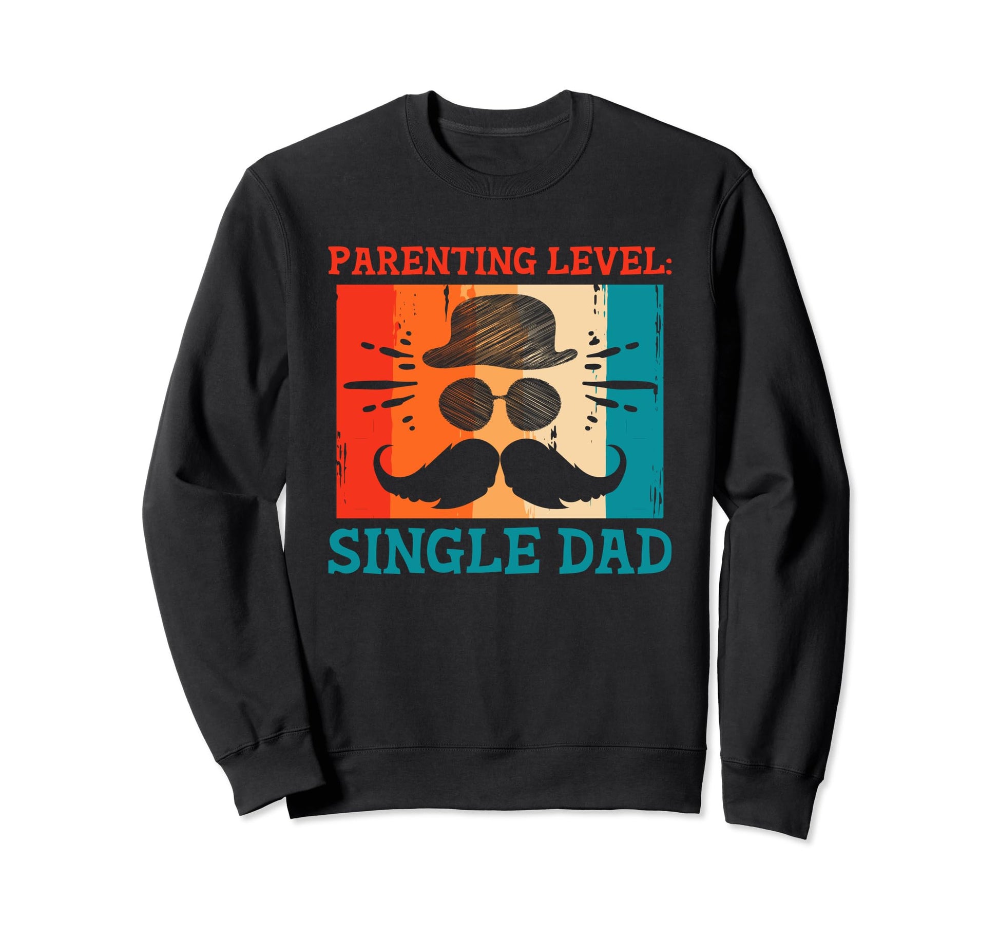 Parenting Level Single Dad Sweatshirt - Casual Everyday Wear Men Women - T-Shirt, Sweatshirt, Hoodie