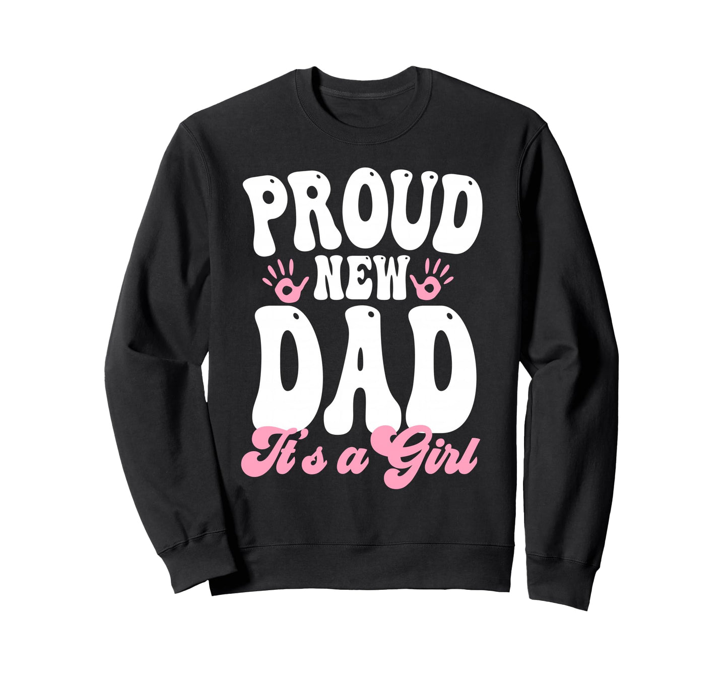 Proud New Dad Its Gifts Father To Be Sweatshirt - Graphic Print Men Women - T-Shirt, Sweatshirt, Hoodie