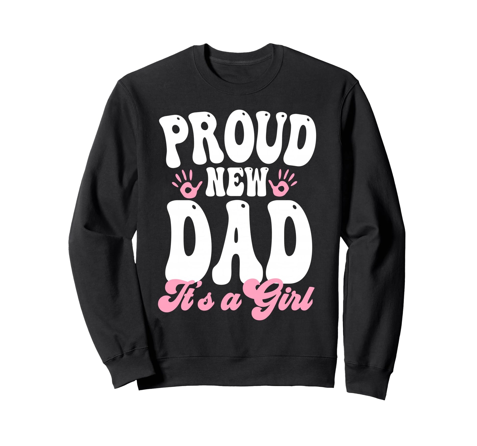 Proud New Dad Its Gifts Father To Be Sweatshirt - Graphic Print Men Women - T-Shirt, Sweatshirt, Hoodie