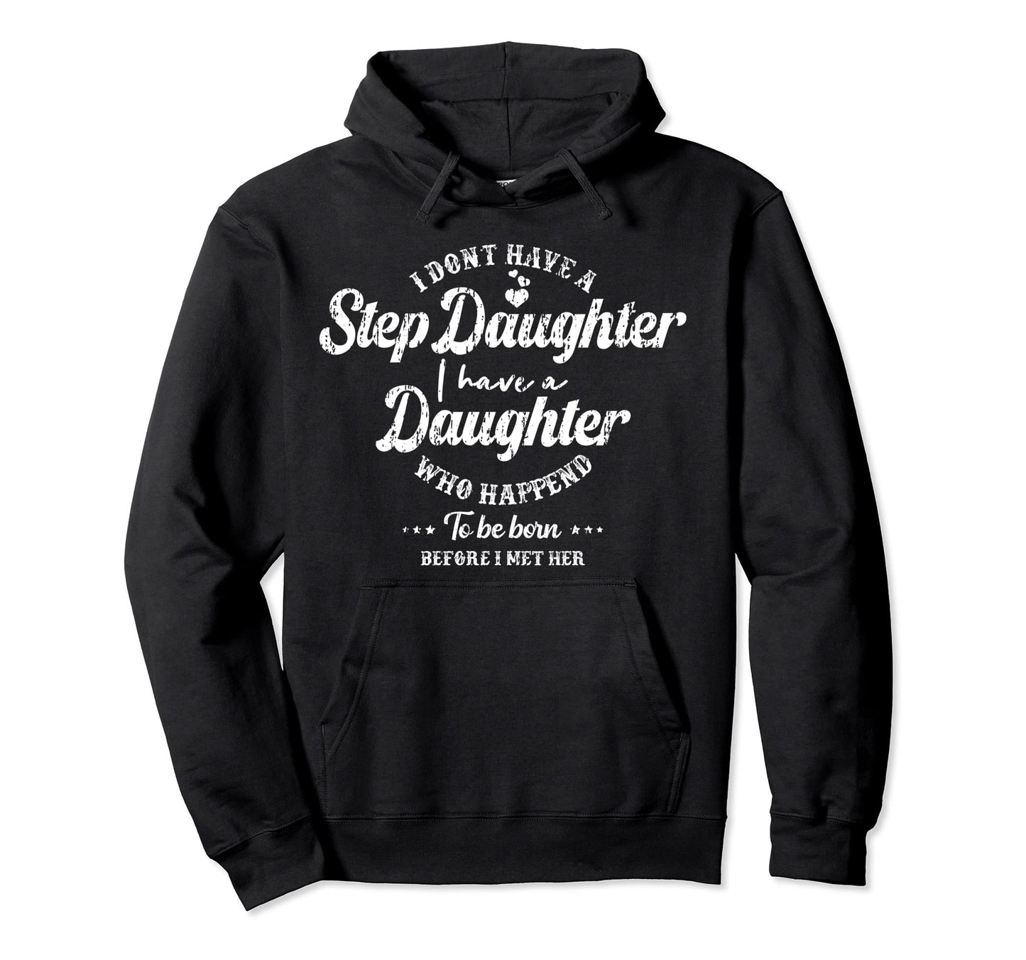 I Dont Have Stepdaughter Funny Step Dad Hoodie - Novelty Apparel Unisex - T-Shirt, Sweatshirt, Hoodie