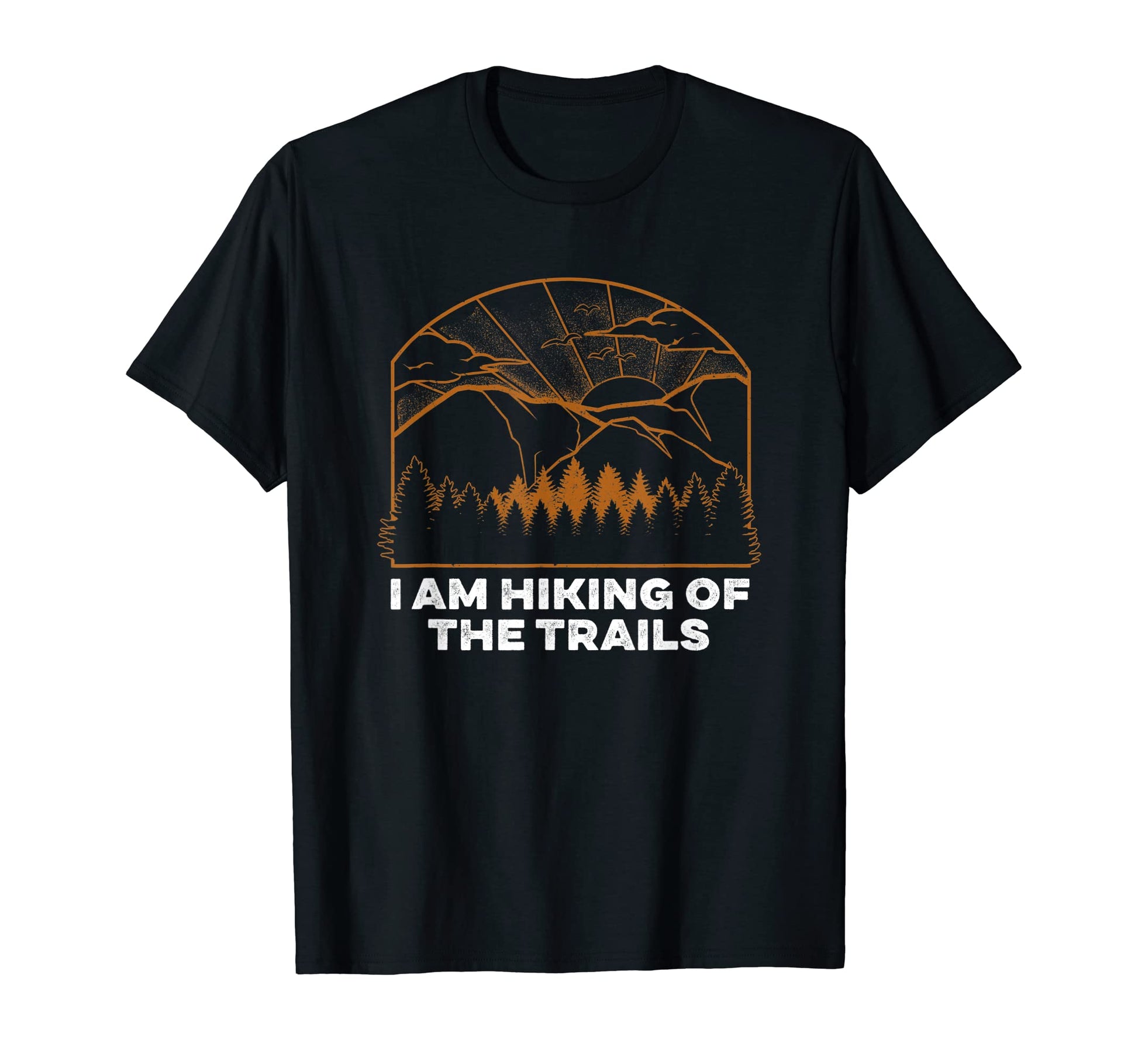 I Am Hiking Trails Hiker Dad Jokes T-Shirt - Trendy Graphic Men Women - T-Shirt, Sweatshirt, Hoodie