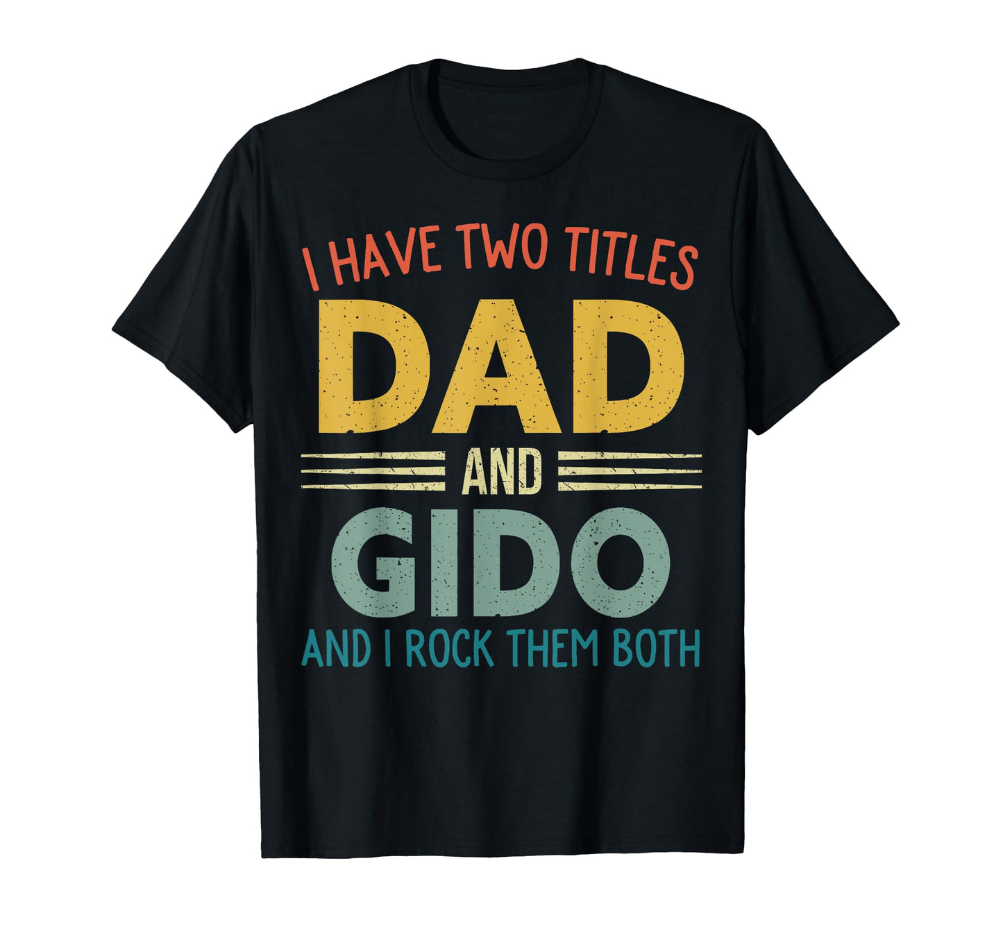 I Have Two Titles Dad And Gido Fathers T-Shirt - Fun Novelty Design Unisex - T-Shirt, Sweatshirt, Hoodie