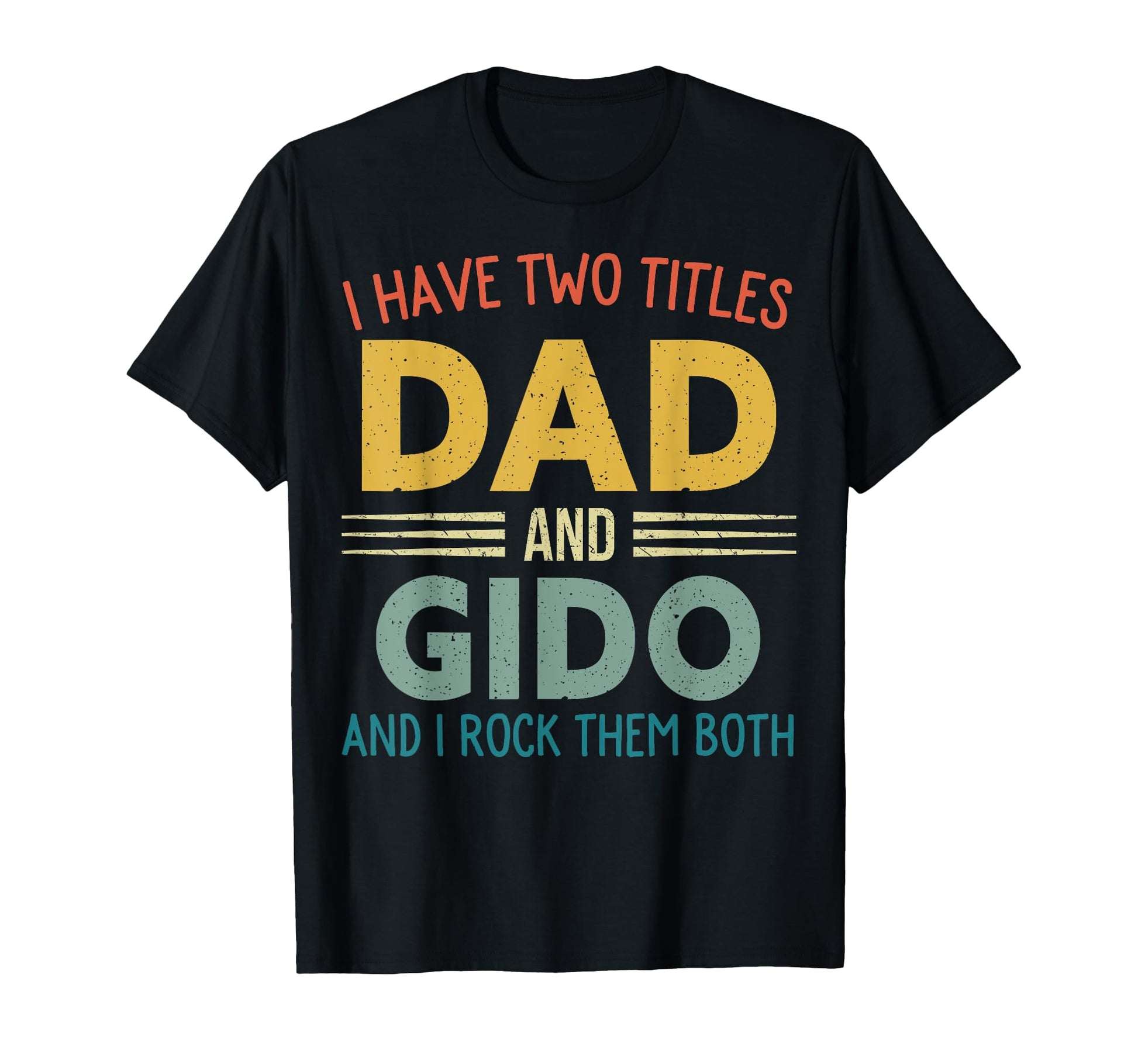 I Have Two Titles Dad And Gido Fathers T-Shirt - Fun Novelty Design Unisex - T-Shirt, Sweatshirt, Hoodie