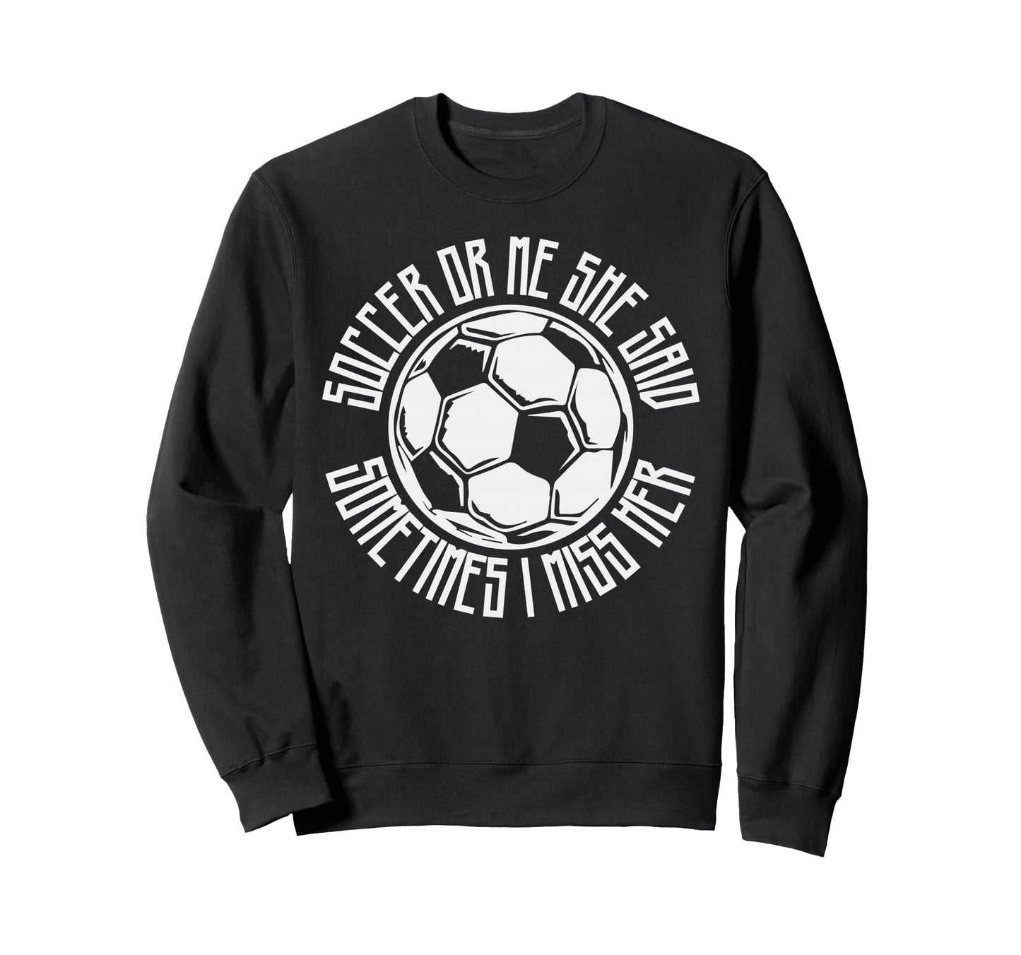Funny Sports Soccer Or Me Ball Gift Sweatshirt - Trendy Graphic for Adults - T-Shirt, Sweatshirt, Hoodie