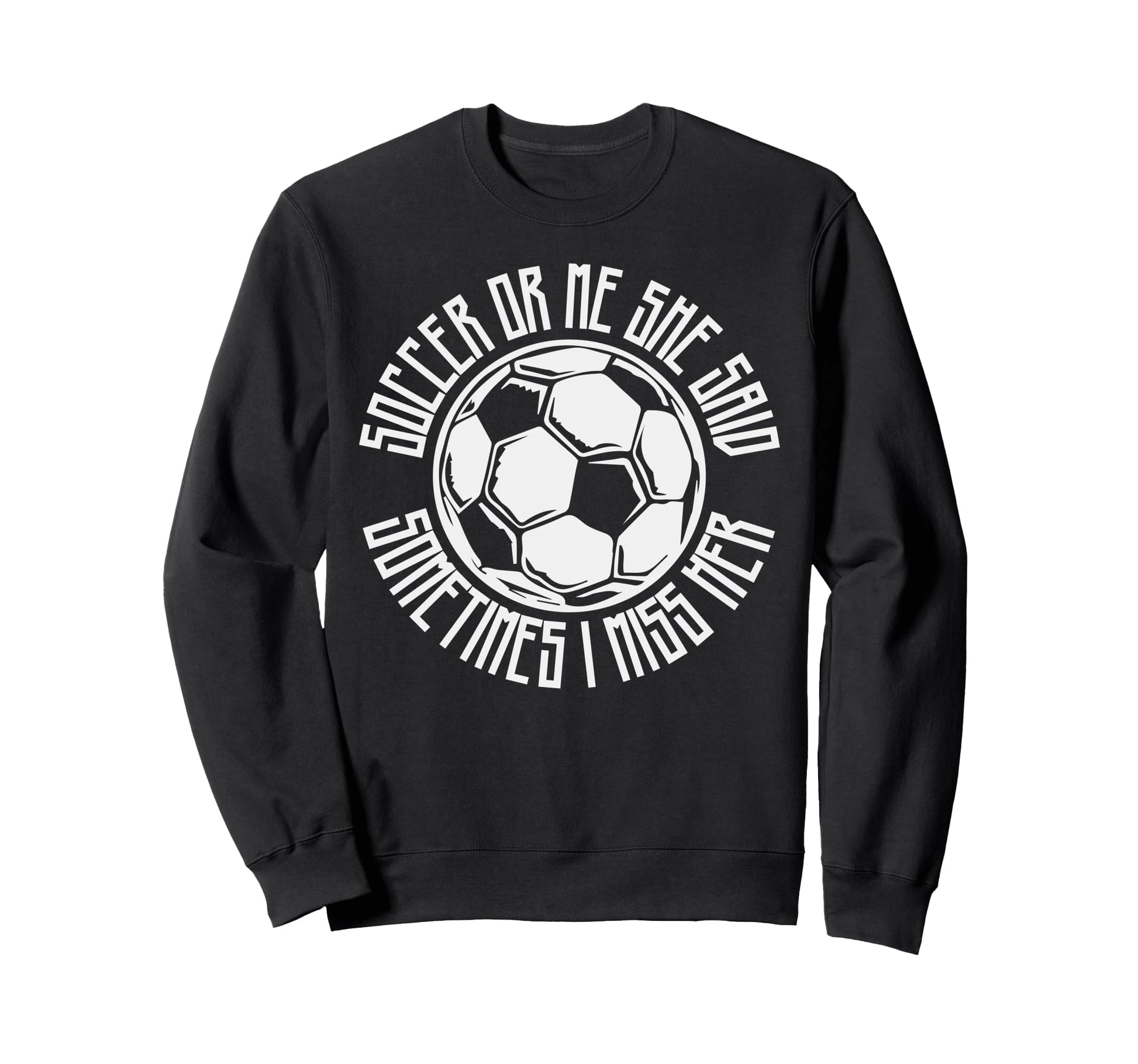 Funny Sports Soccer Or Me Ball Gift Sweatshirt - Trendy Graphic for Adults - T-Shirt, Sweatshirt, Hoodie