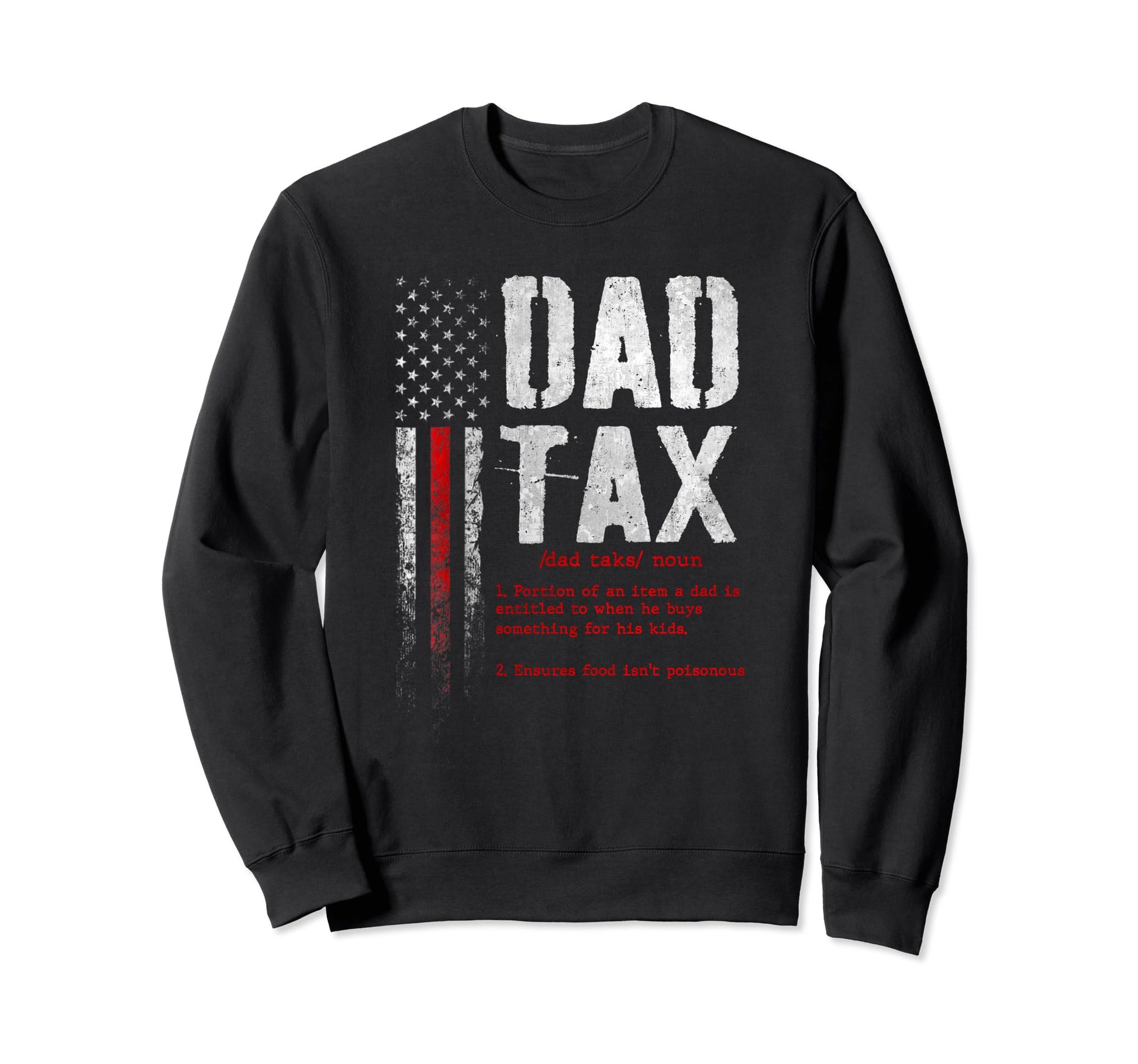 Dad Tax Funny Dad Tax Jokes Dad Tax Sweatshirt - Novelty Apparel Men Women - T-Shirt, Sweatshirt, Hoodie