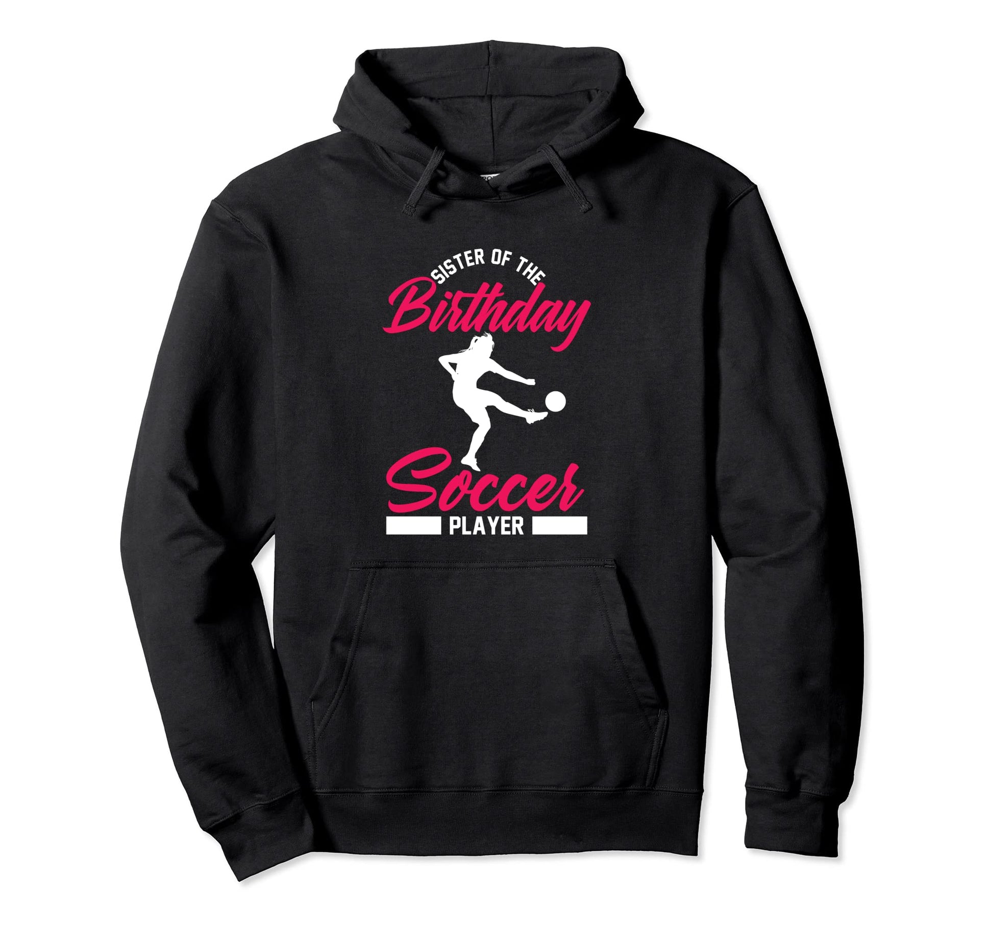 Funny Soccer Birthday Sister Soccer Hoodie - Graphic Print for Adults - T-Shirt, Sweatshirt, Hoodie