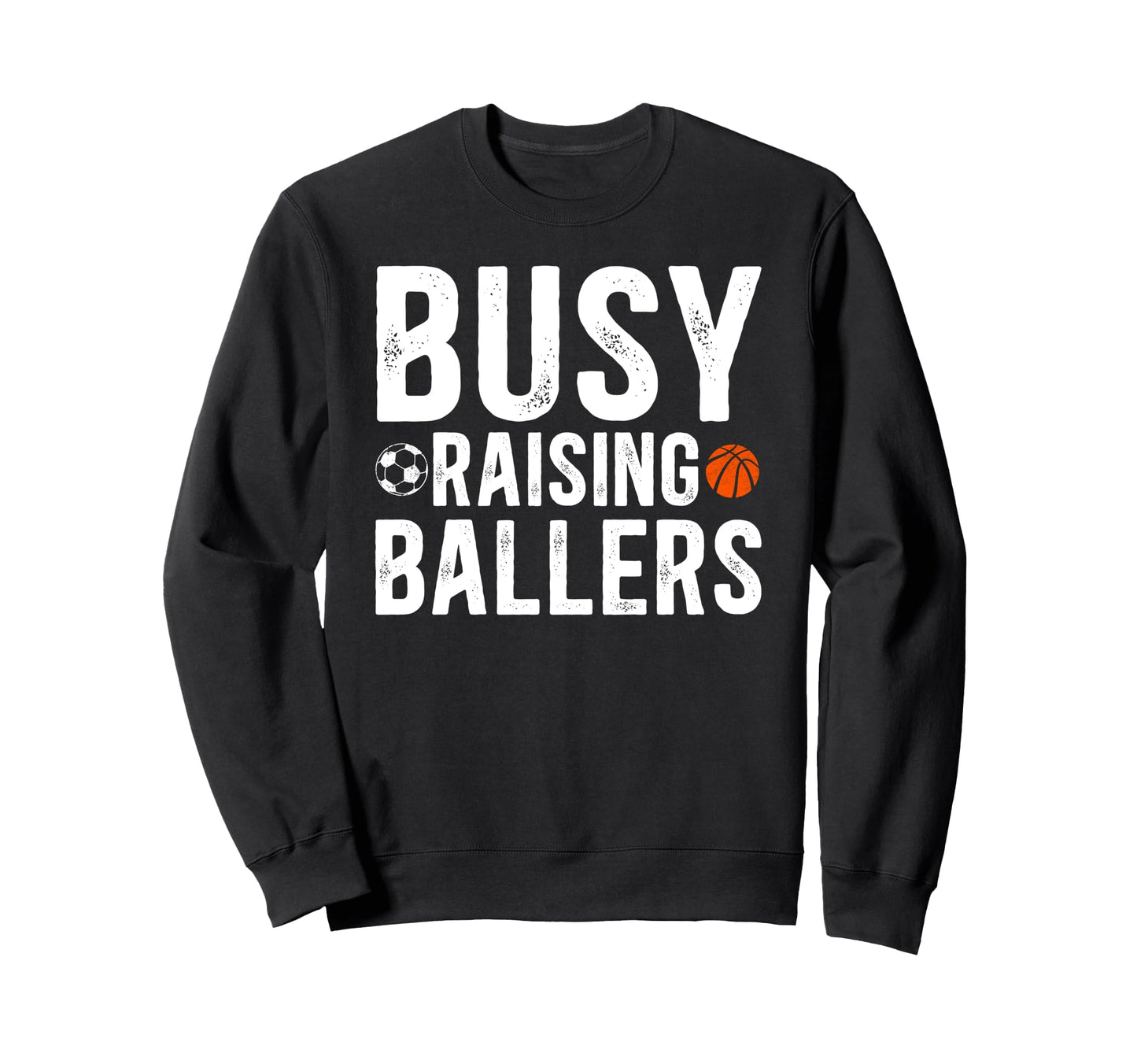 Busy Raising Ballers Basketball Sweatshirt - Trendy Graphic Men Women - T-Shirt, Sweatshirt, Hoodie