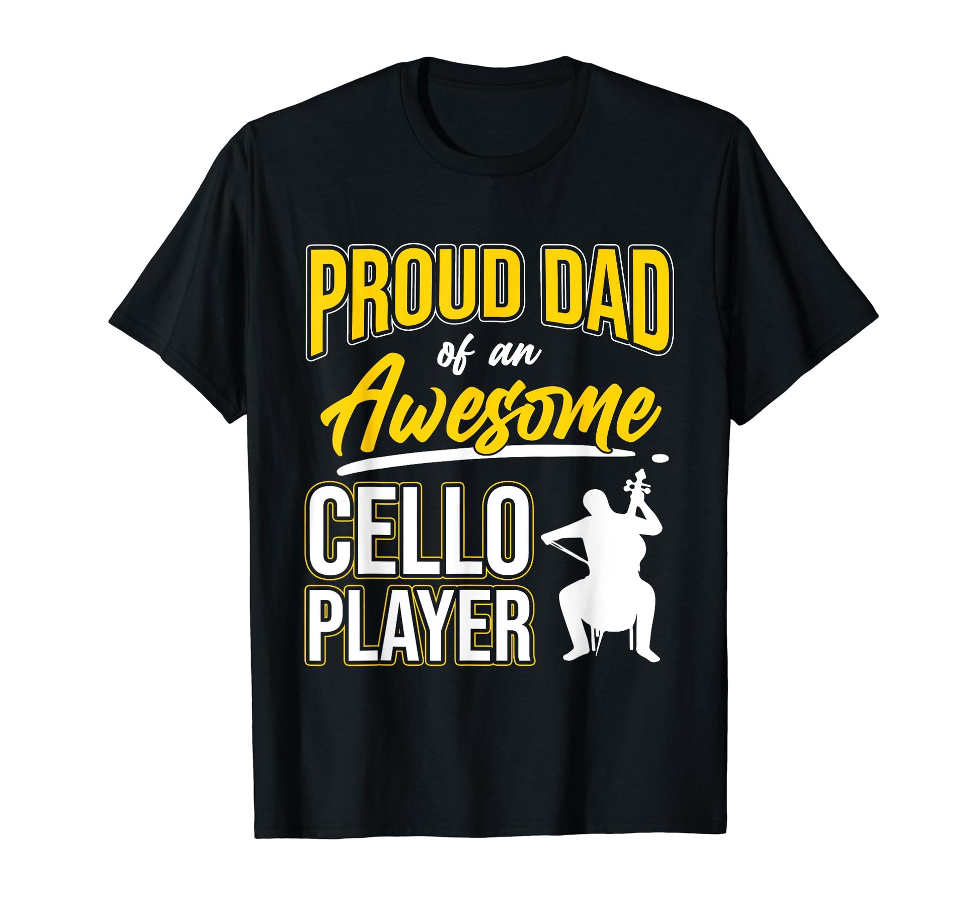 Proud Dad Cello Player Music T-Shirt - Fun Novelty Design Men Women - T-Shirt, Sweatshirt, Hoodie