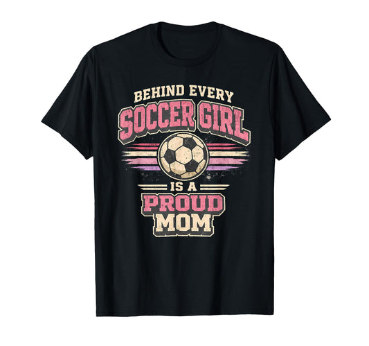 Behind Every Soccer Is Proud Mom T-Shirt - Graphic Print for Adults - T-Shirt, Sweatshirt, Hoodie