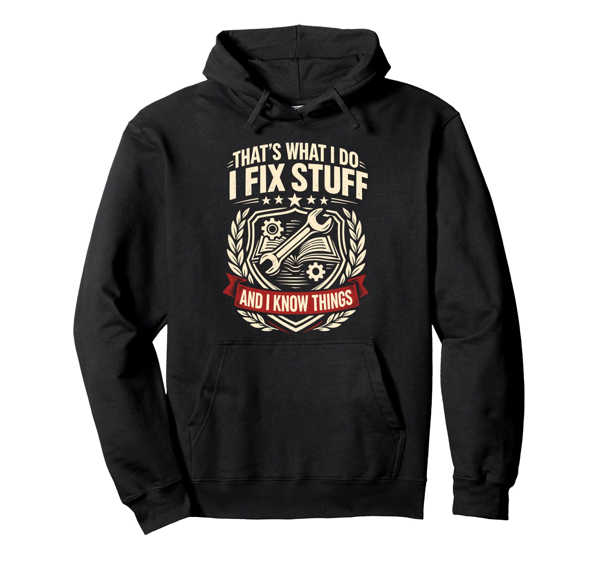 Thats What I Do Fix Stuff And Know Things Hoodie - Streetwear Style Unisex - T-Shirt, Sweatshirt, Hoodie