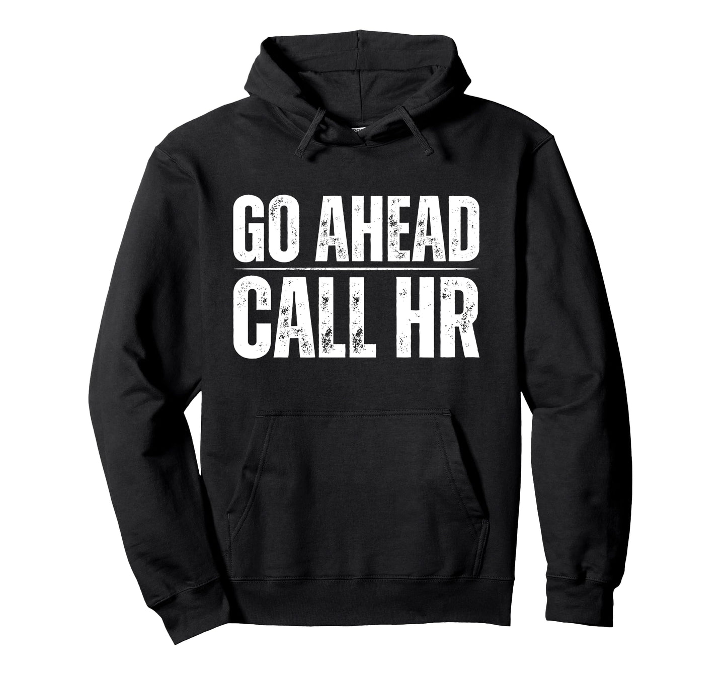 Go Ahead Call Hr Funny Human Resource Hoodie - Aesthetic Graphic Men Women - T-Shirt, Sweatshirt, Hoodie