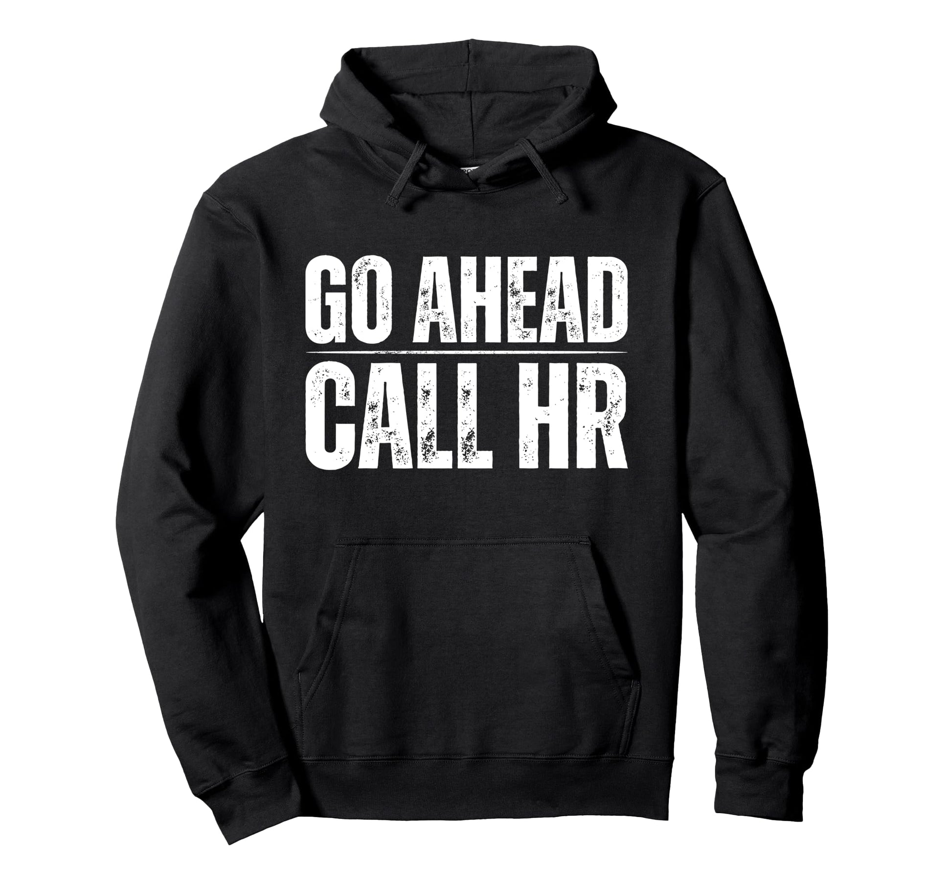Go Ahead Call Hr Funny Human Resource Hoodie - Aesthetic Graphic Men Women - T-Shirt, Sweatshirt, Hoodie