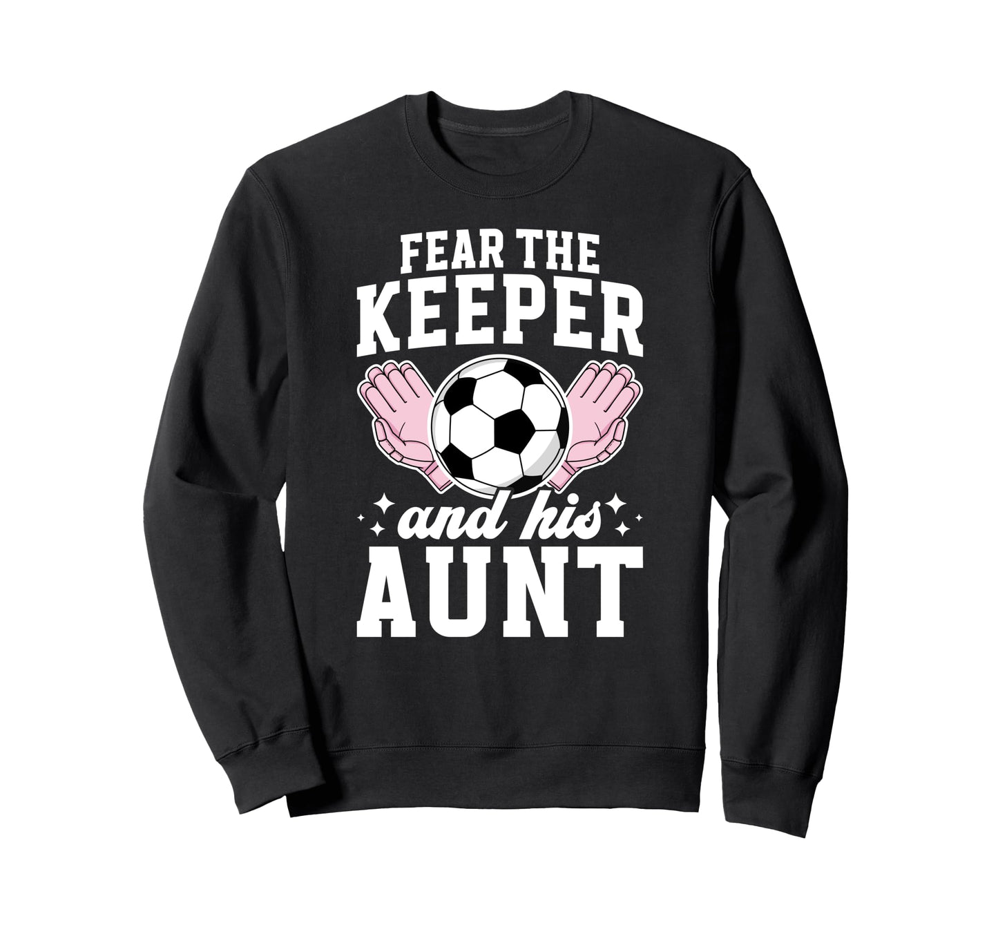Funny Soccer Keeper Aunt Soccer Sweatshirt - Graphic Print Men Women - T-Shirt, Sweatshirt, Hoodie