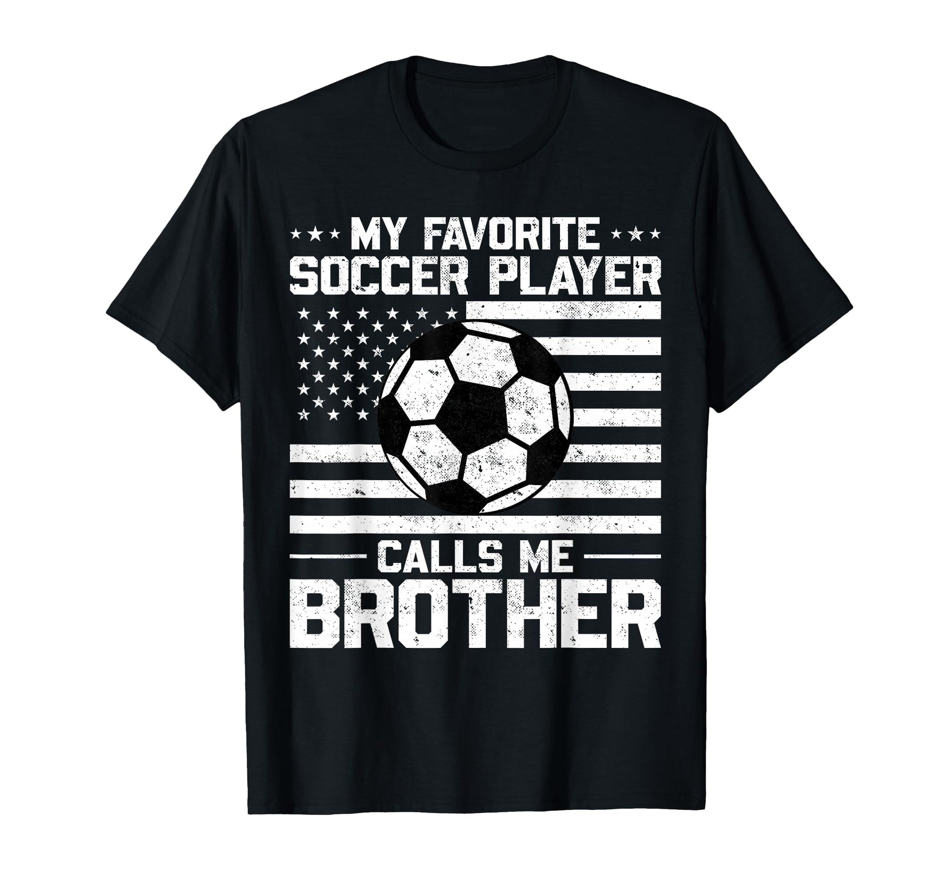 My Favorite Soccer Player Calls Me Brother T-Shirt - Trendy Graphic Unisex - T-Shirt, Sweatshirt, Hoodie