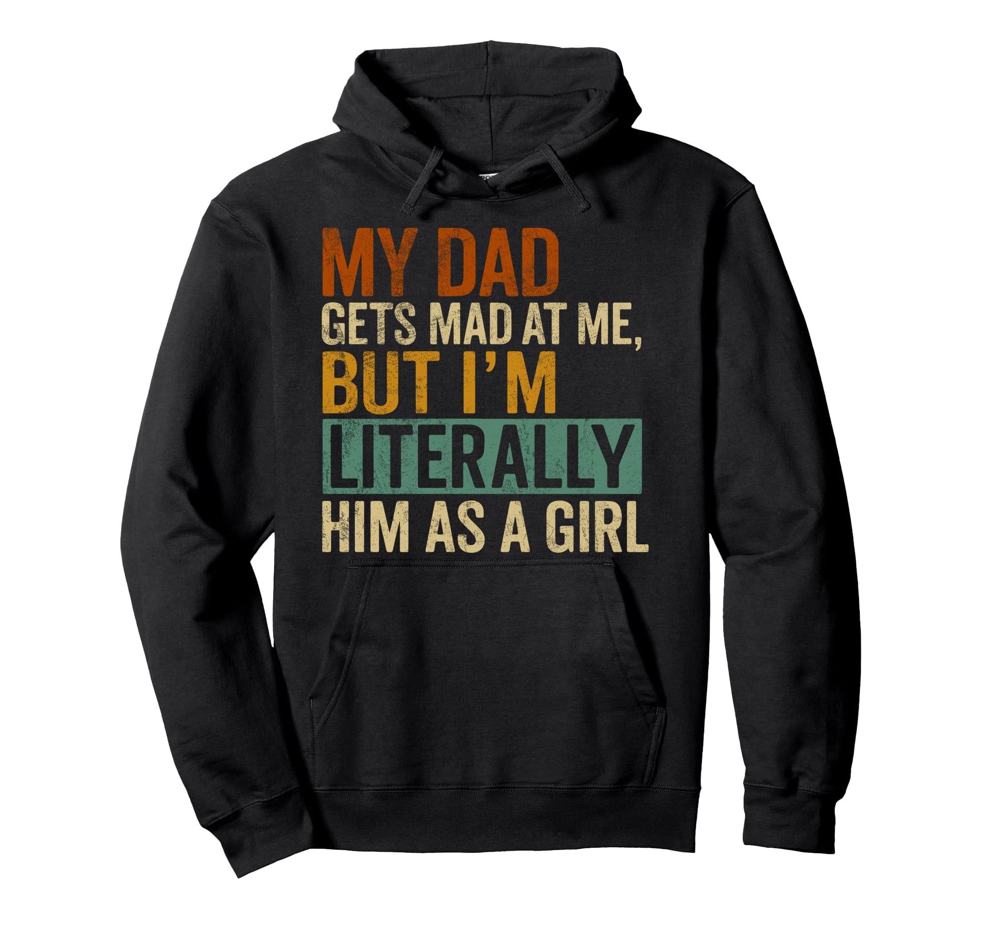 My Dad Gets Mad Me But Im Literally Him Hoodie - Unique Graphic Men Women - T-Shirt, Sweatshirt, Hoodie